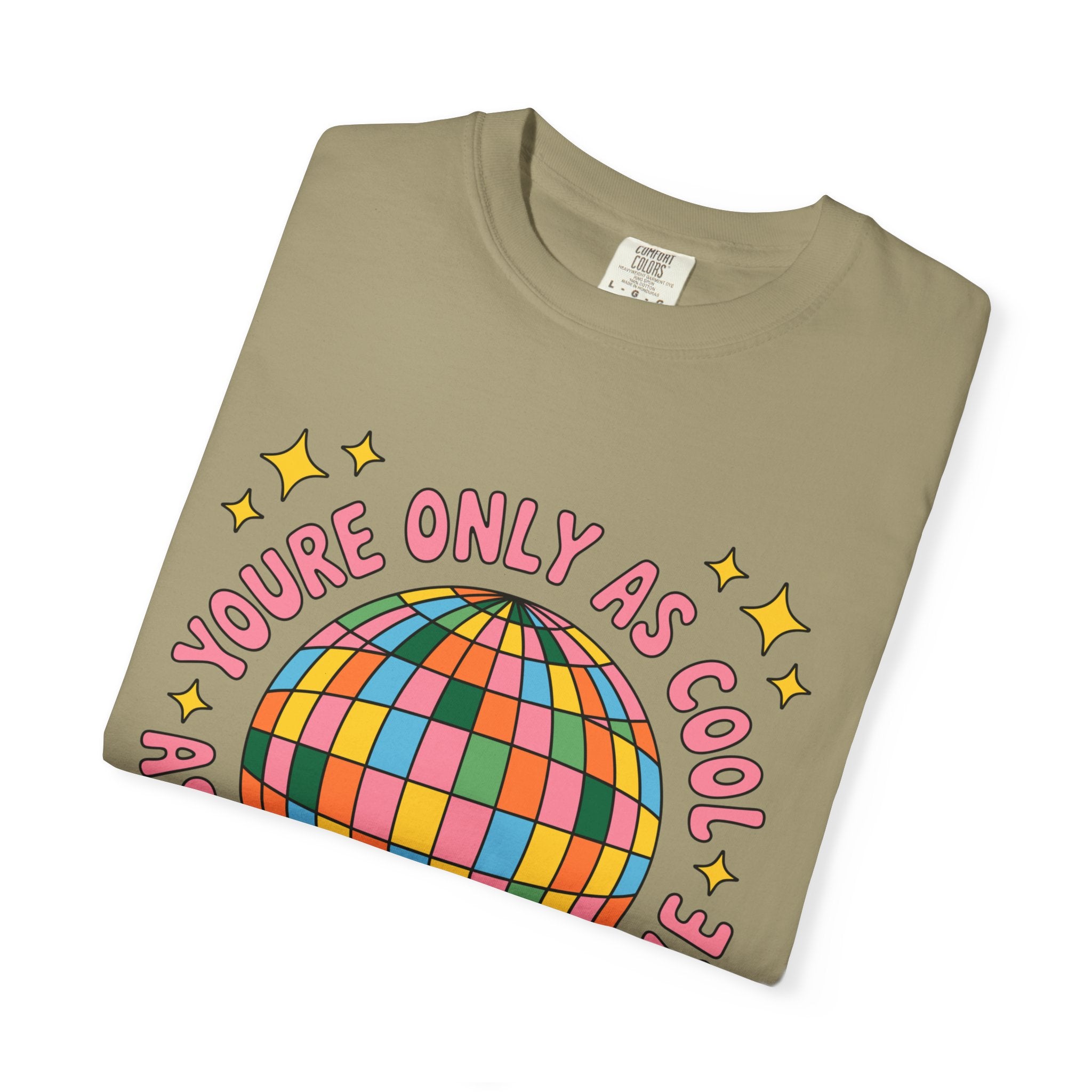 You're Only As Cool As You Treat People Tee - Comfort Colors