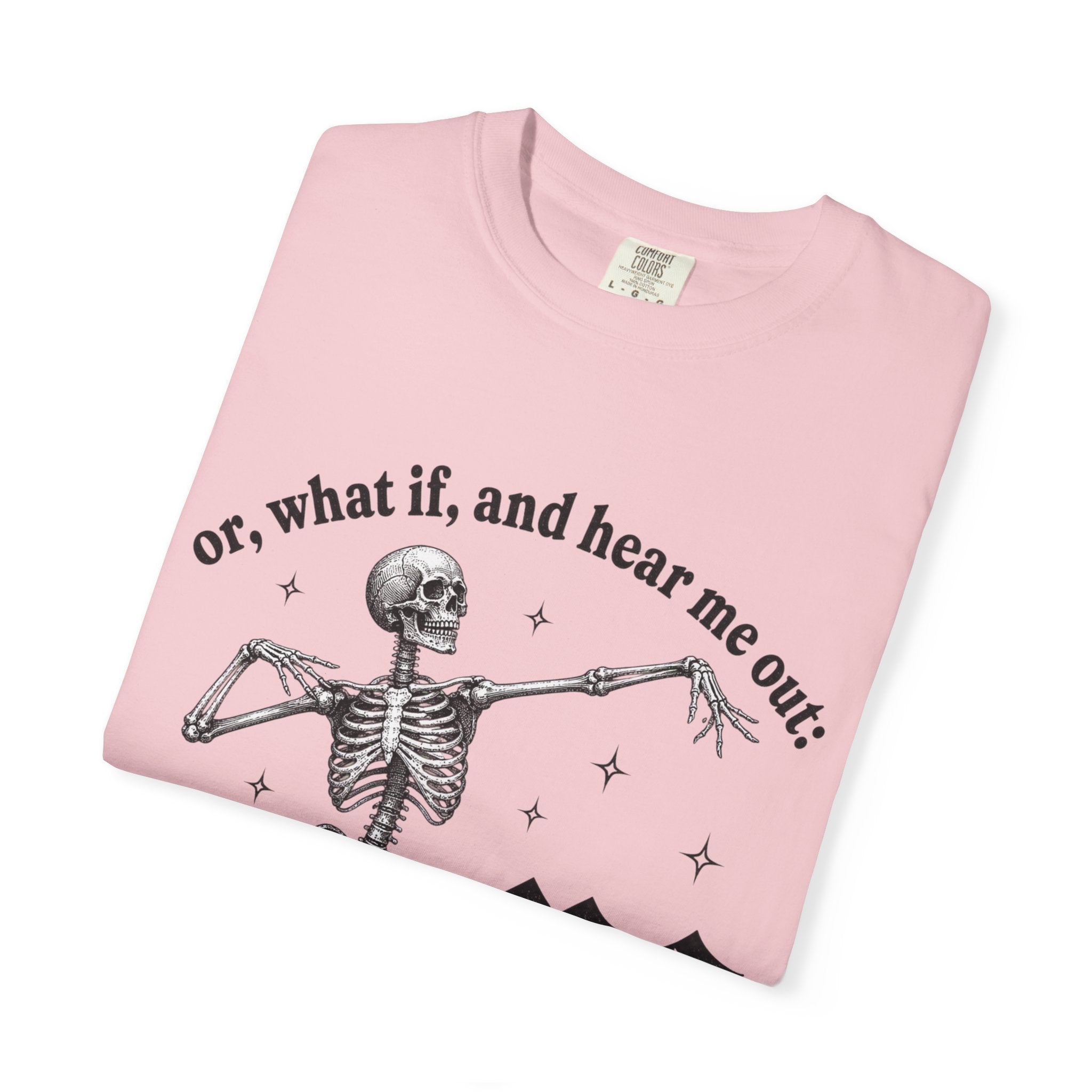 Or What If Hear Me Out Tee - Comfort Colors