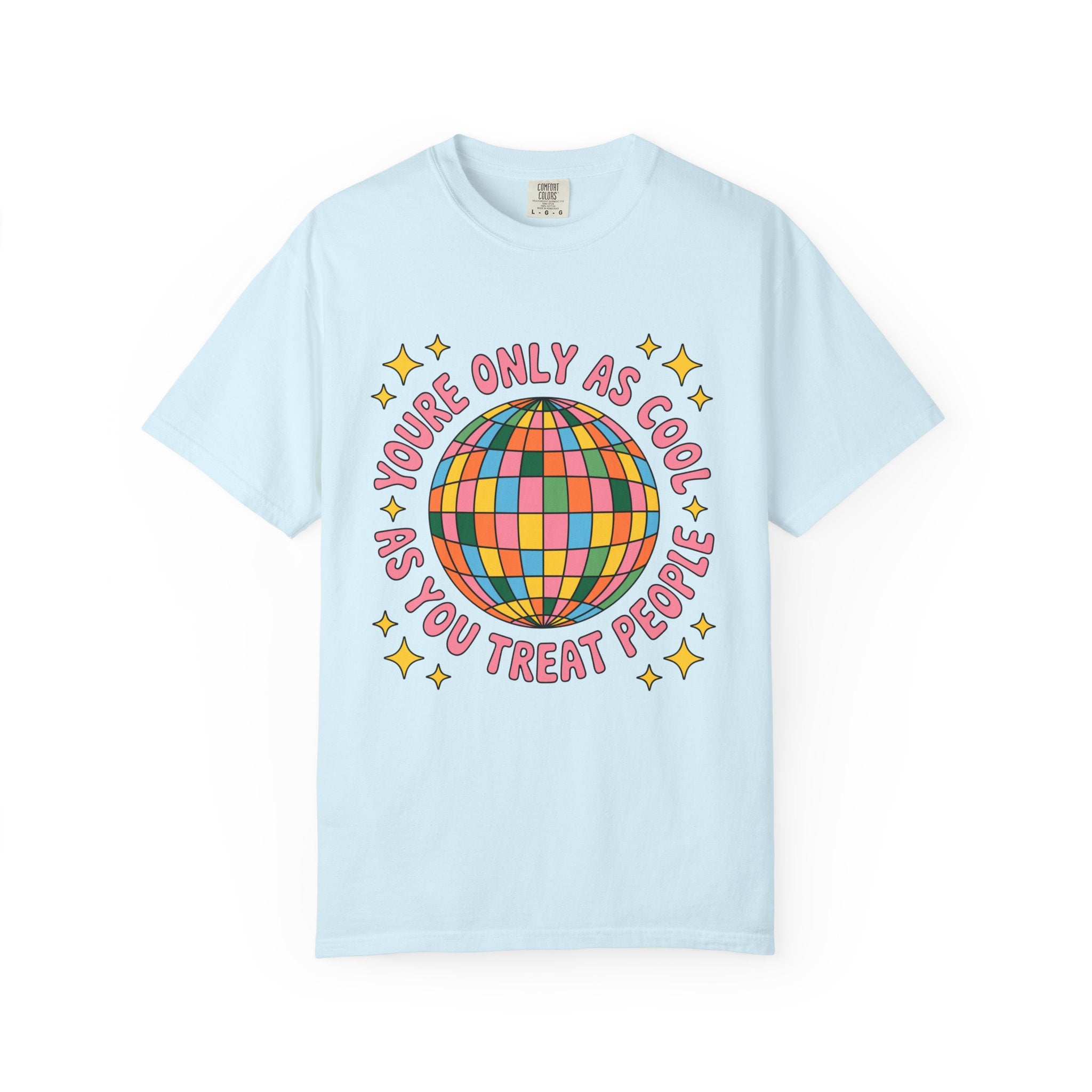 You're Only As Cool As You Treat People Tee - Comfort Colors