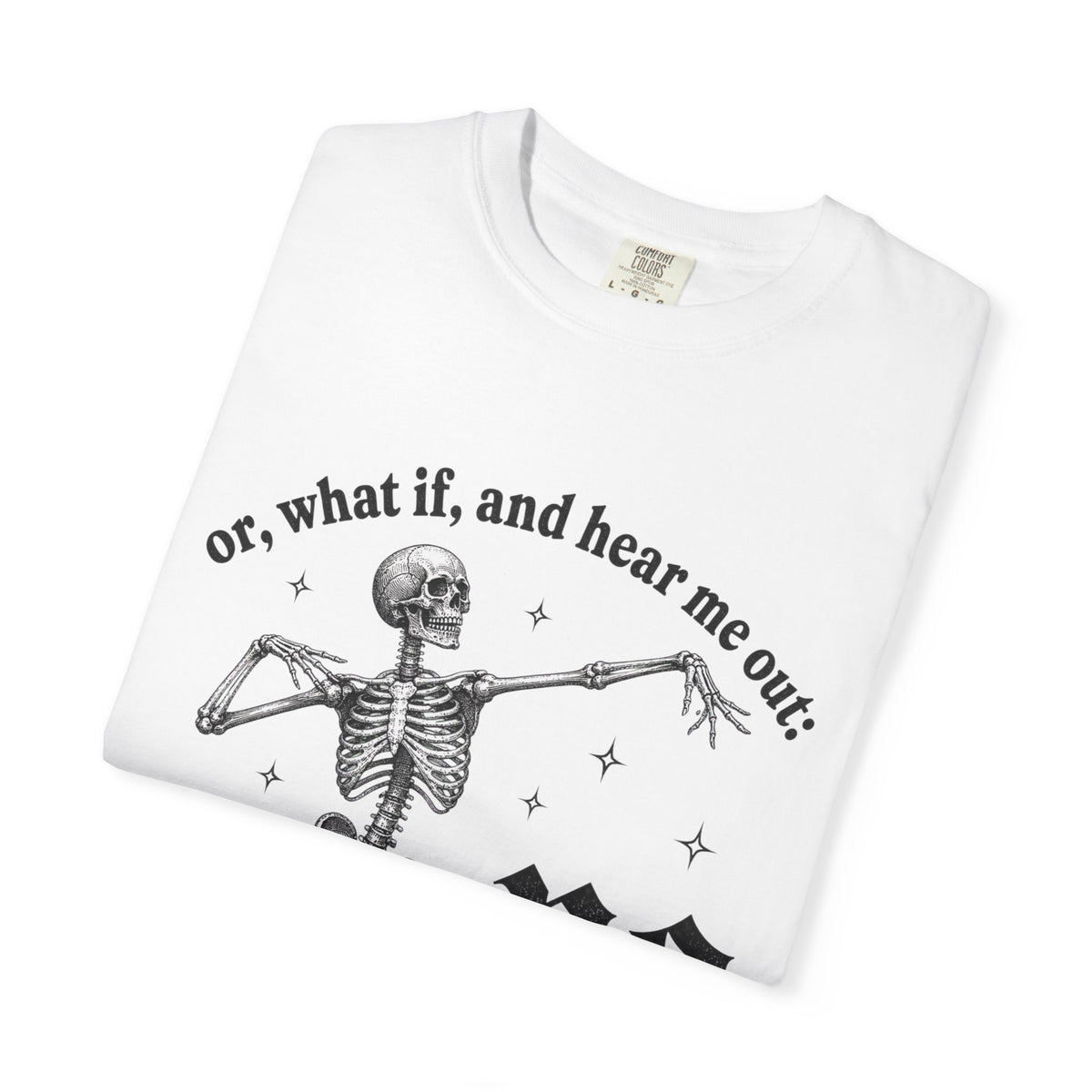 Or What If No Tee - Comfort Colors