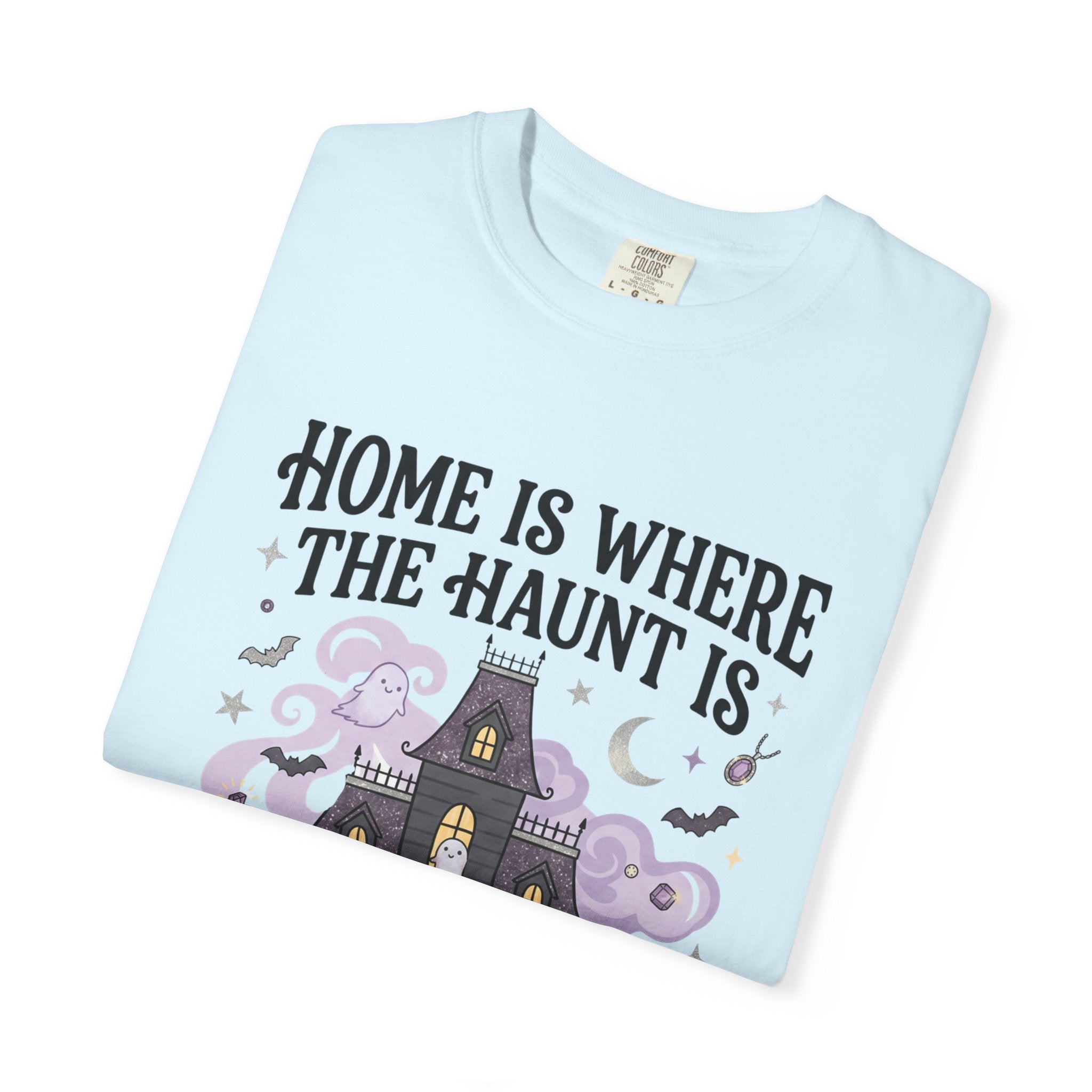 Home Is Where The Haunt Is Tee - Comfort Colors
