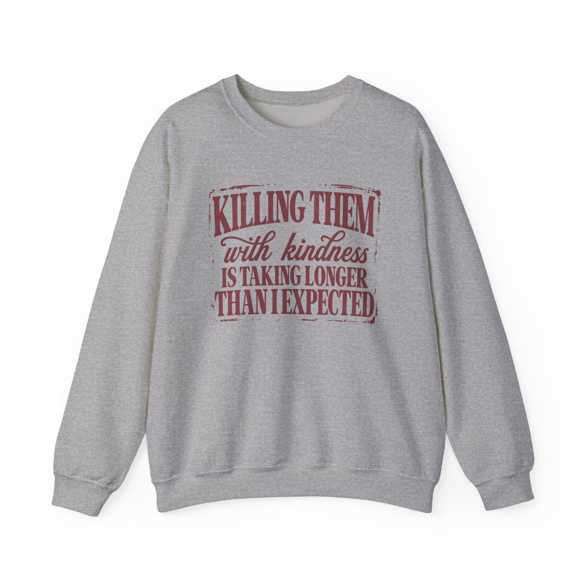 Killing Them With Kindness Sweatshirt - Gildan