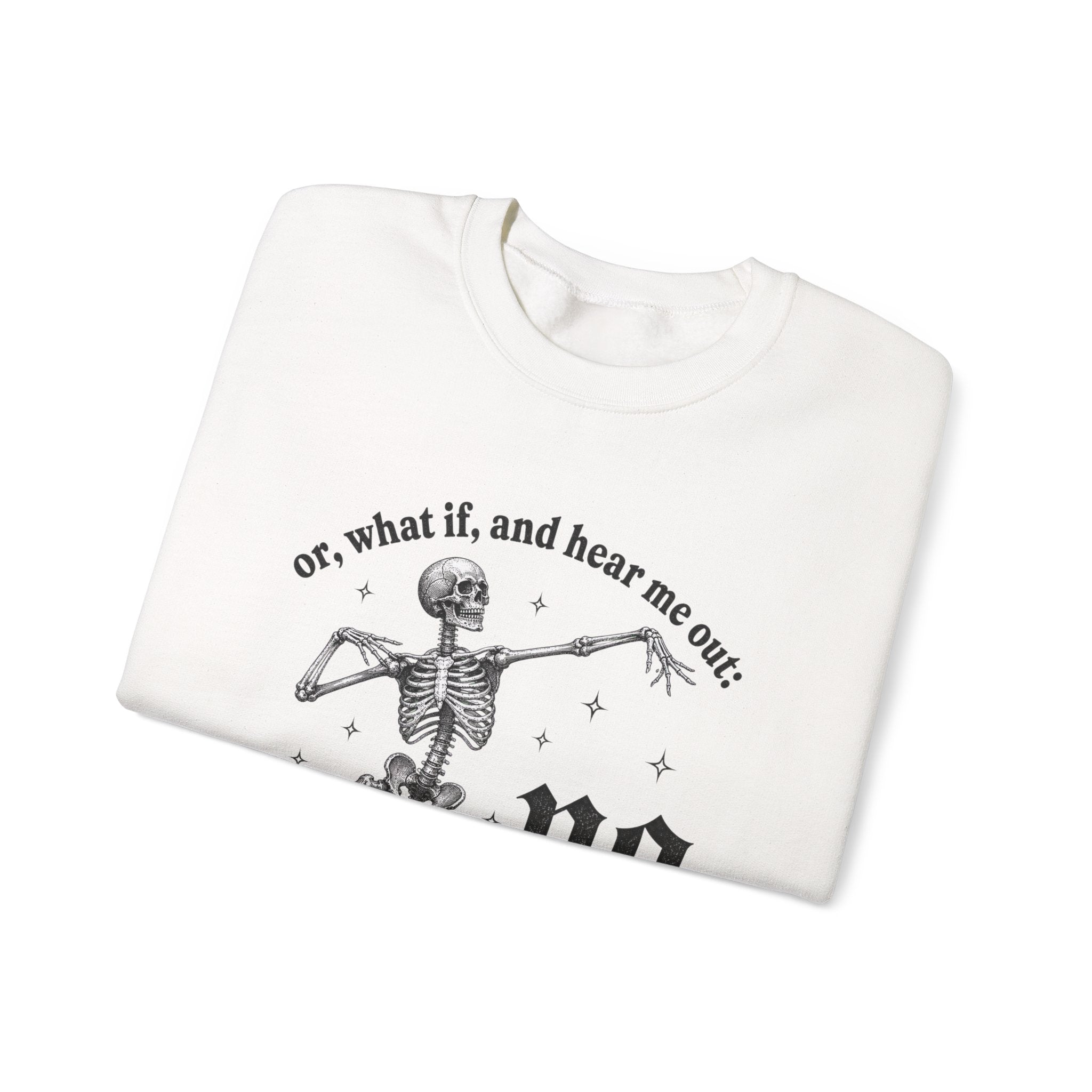 Or What If And Hear Me Out Sweatshirt - Gildan