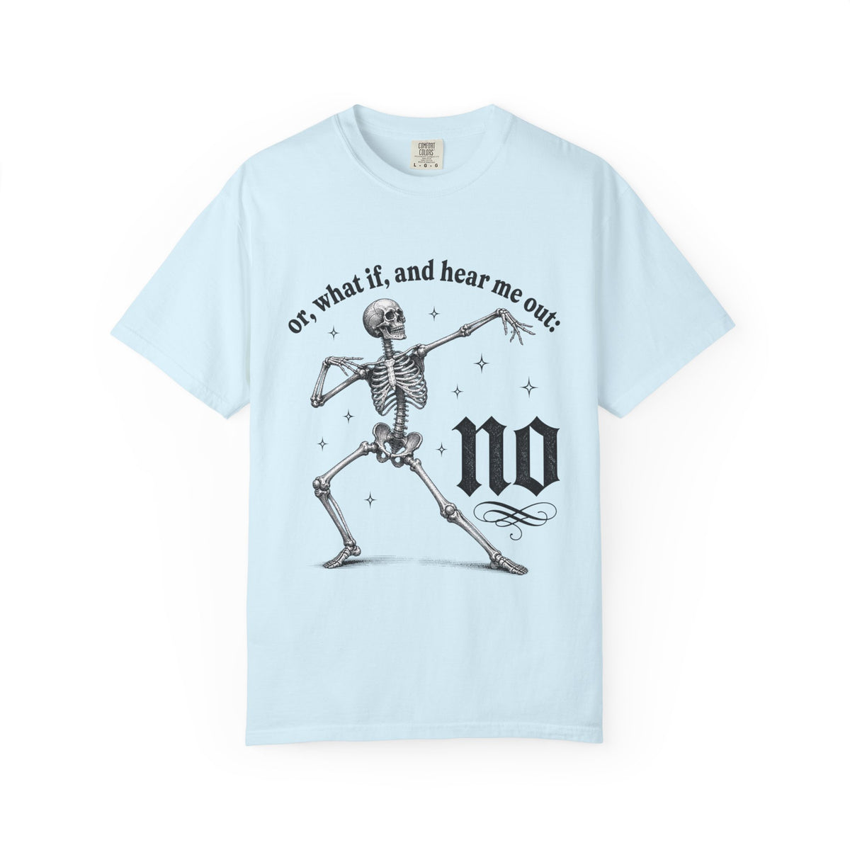 Or What If No Tee - Comfort Colors