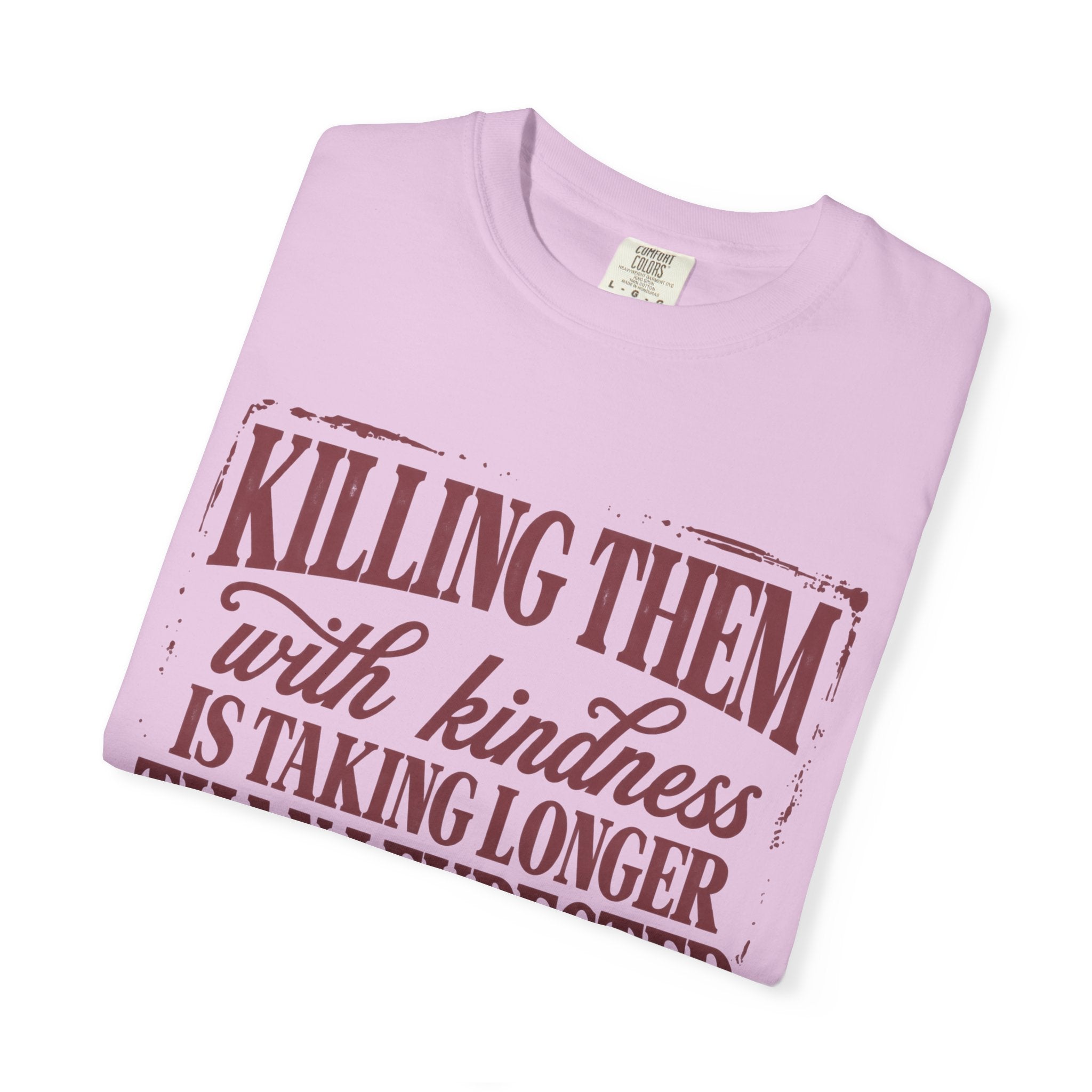 Killing Them With Kindness Tee - Comfort Colors
