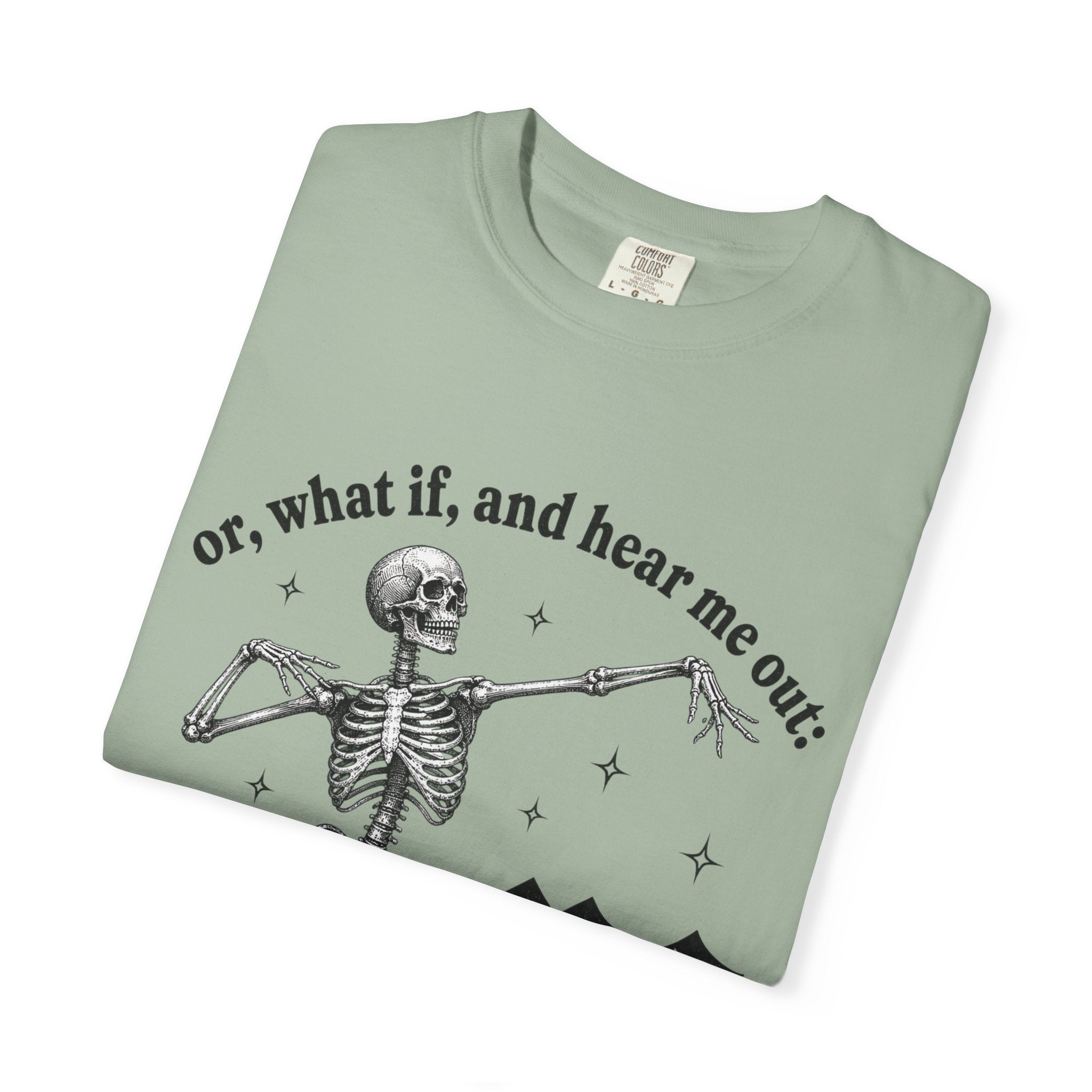 Or What If Hear Me Out Tee - Comfort Colors