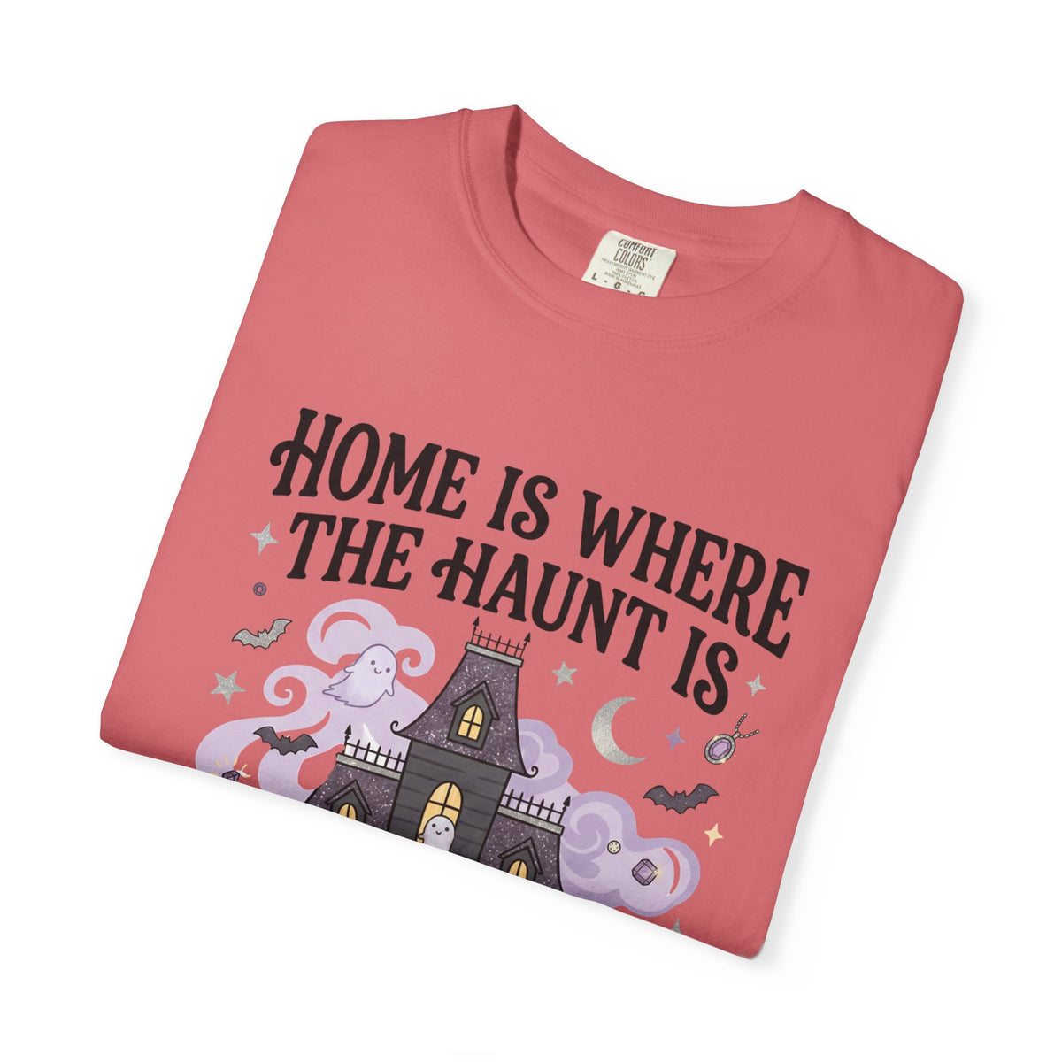 Home Is Where The Haunt Is Tee - Comfort Colors