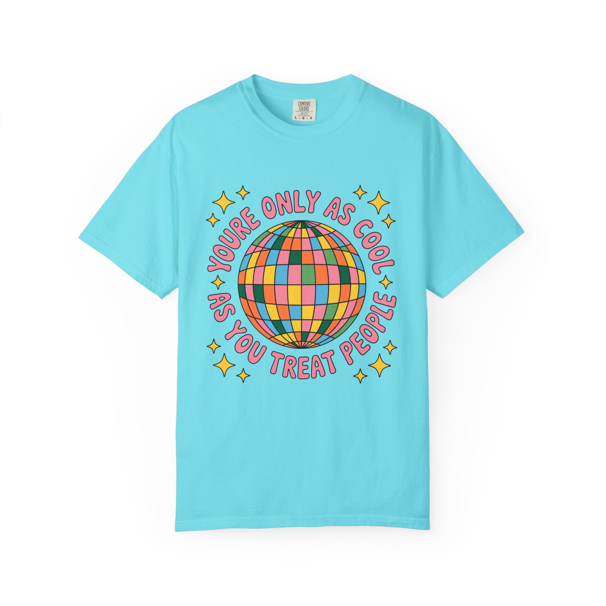 You're Only As Cool As You Treat People Tee - Comfort Colors
