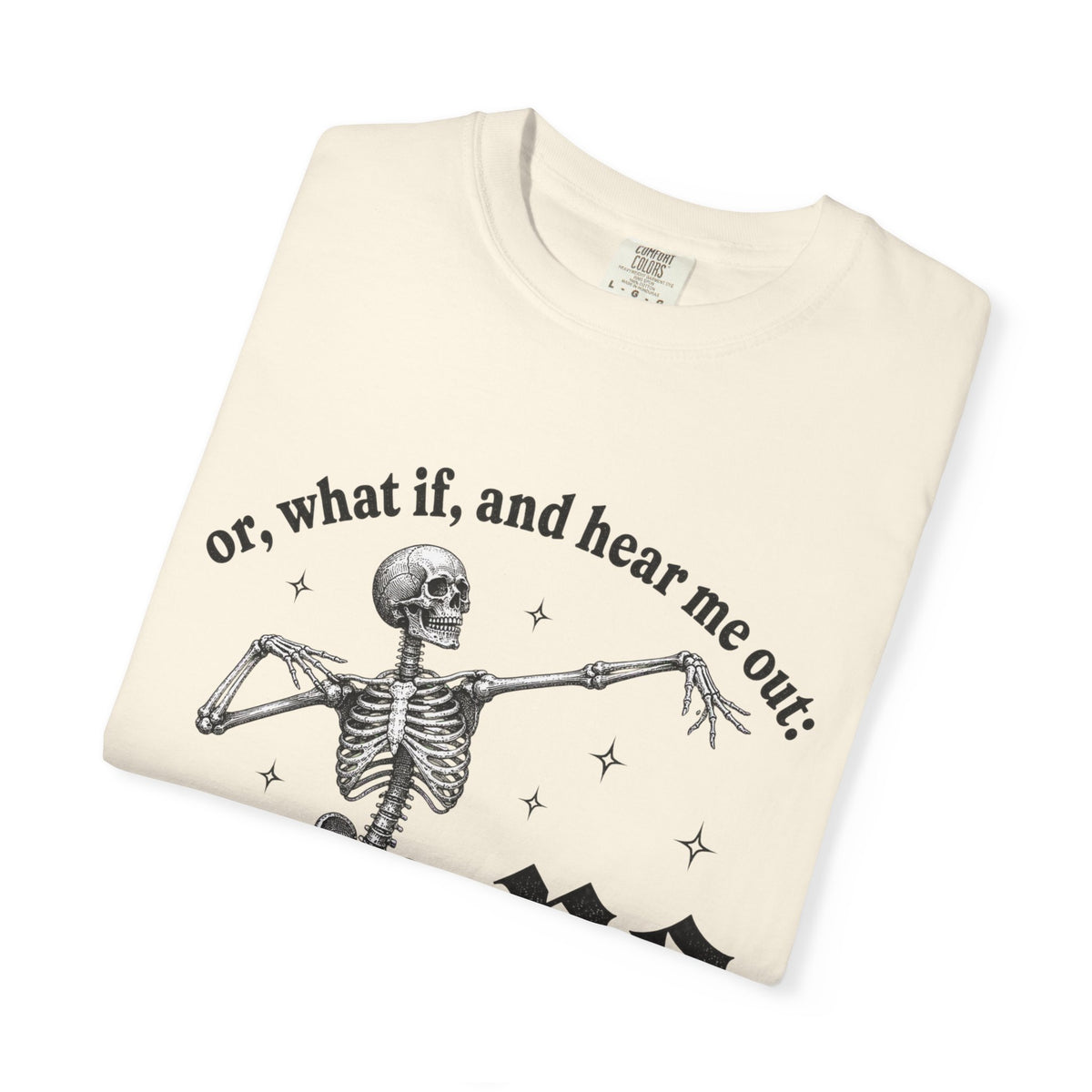 Or What If No Tee - Comfort Colors
