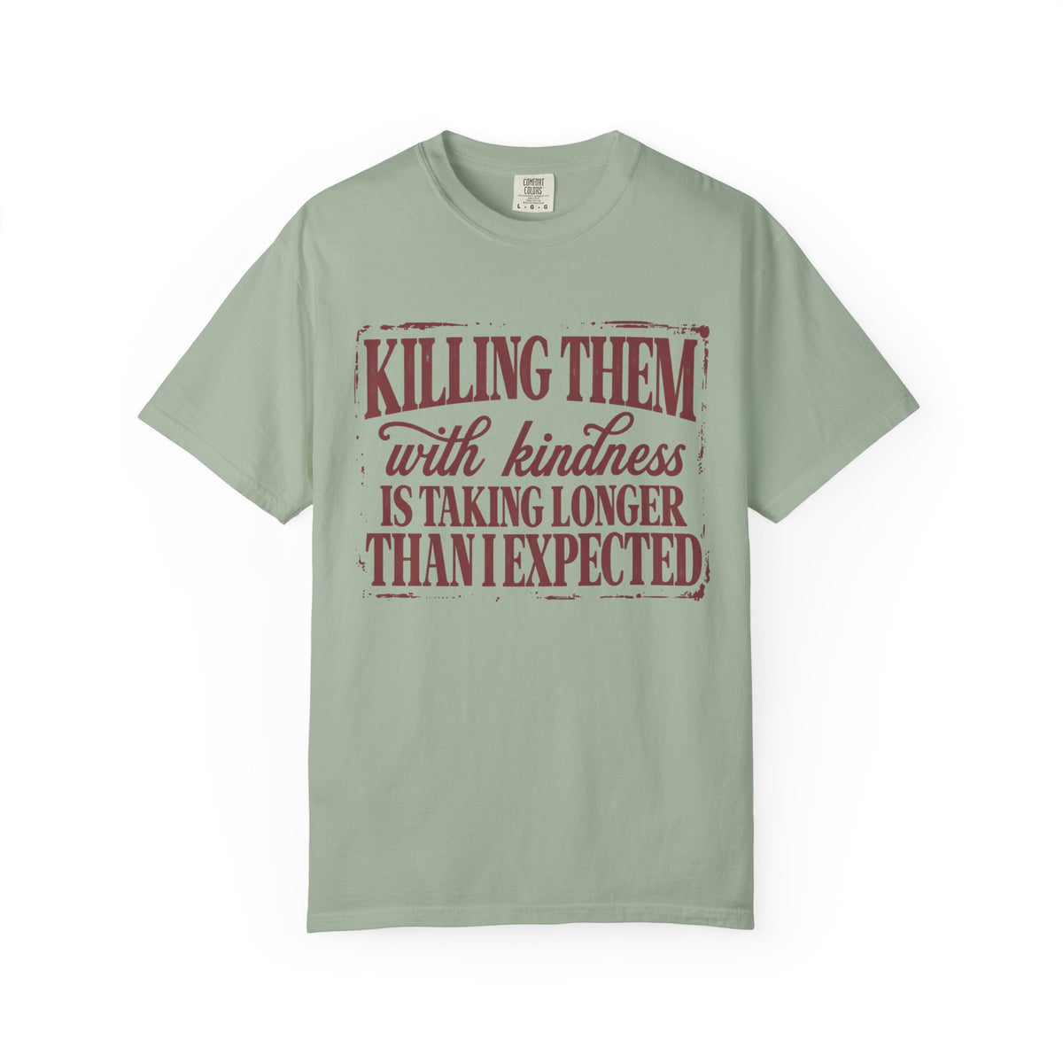 Killing Them With Kindness Tee - Comfort Colors
