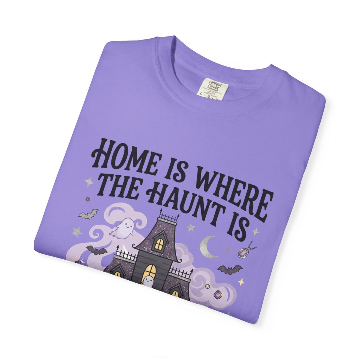 Home Is Where The Haunt Is Tee - Comfort Colors