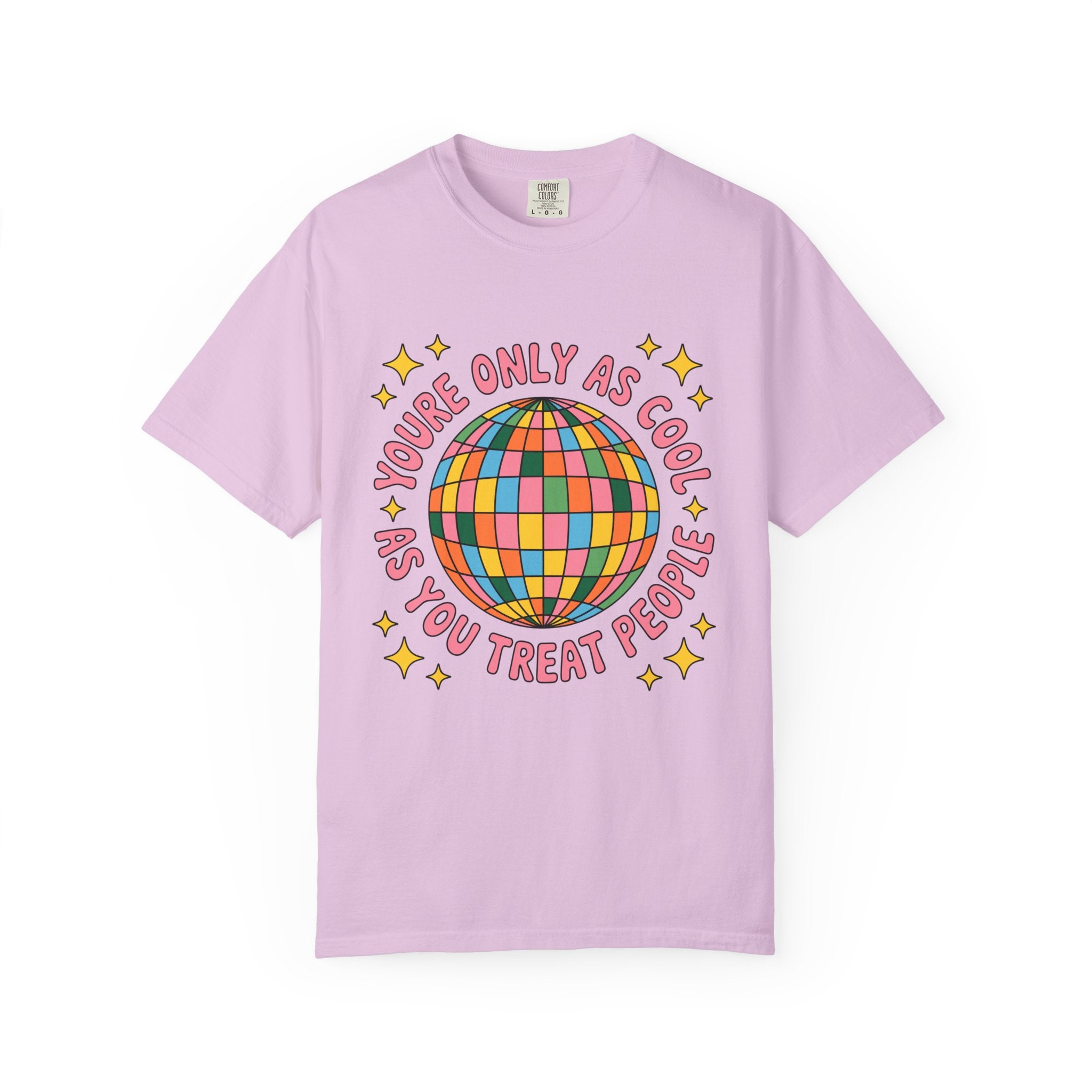 You're Only As Cool As You Treat People Tee - Comfort Colors