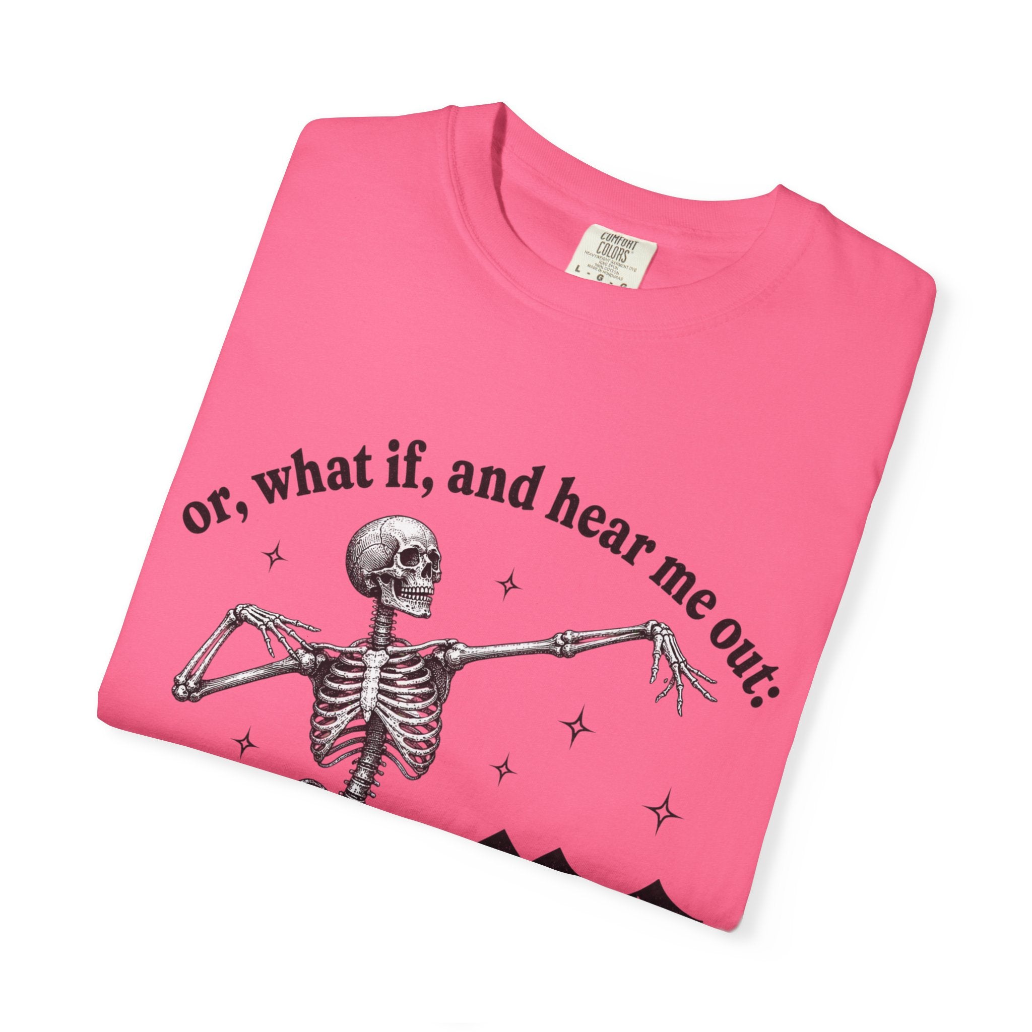 Or What If Hear Me Out Tee - Comfort Colors