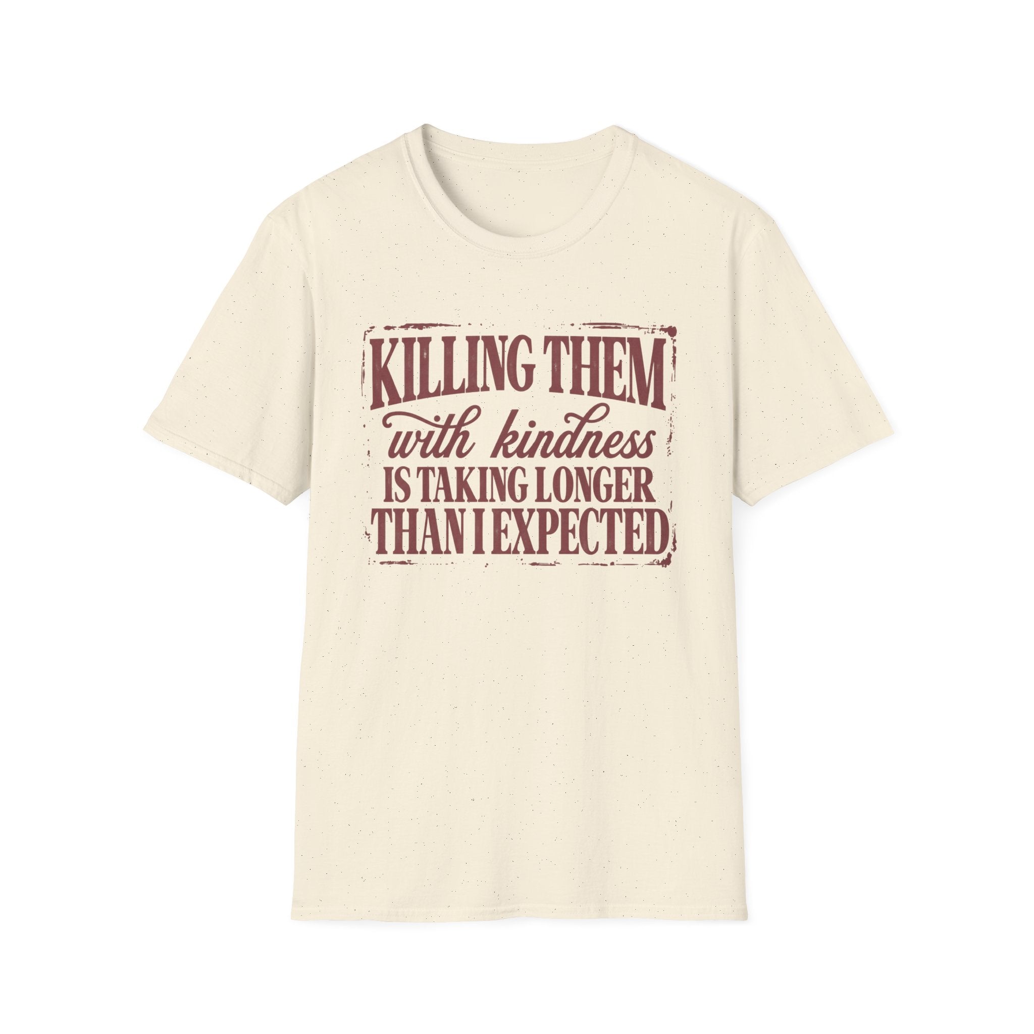 Killing Them With Kindness Tee - Gildan