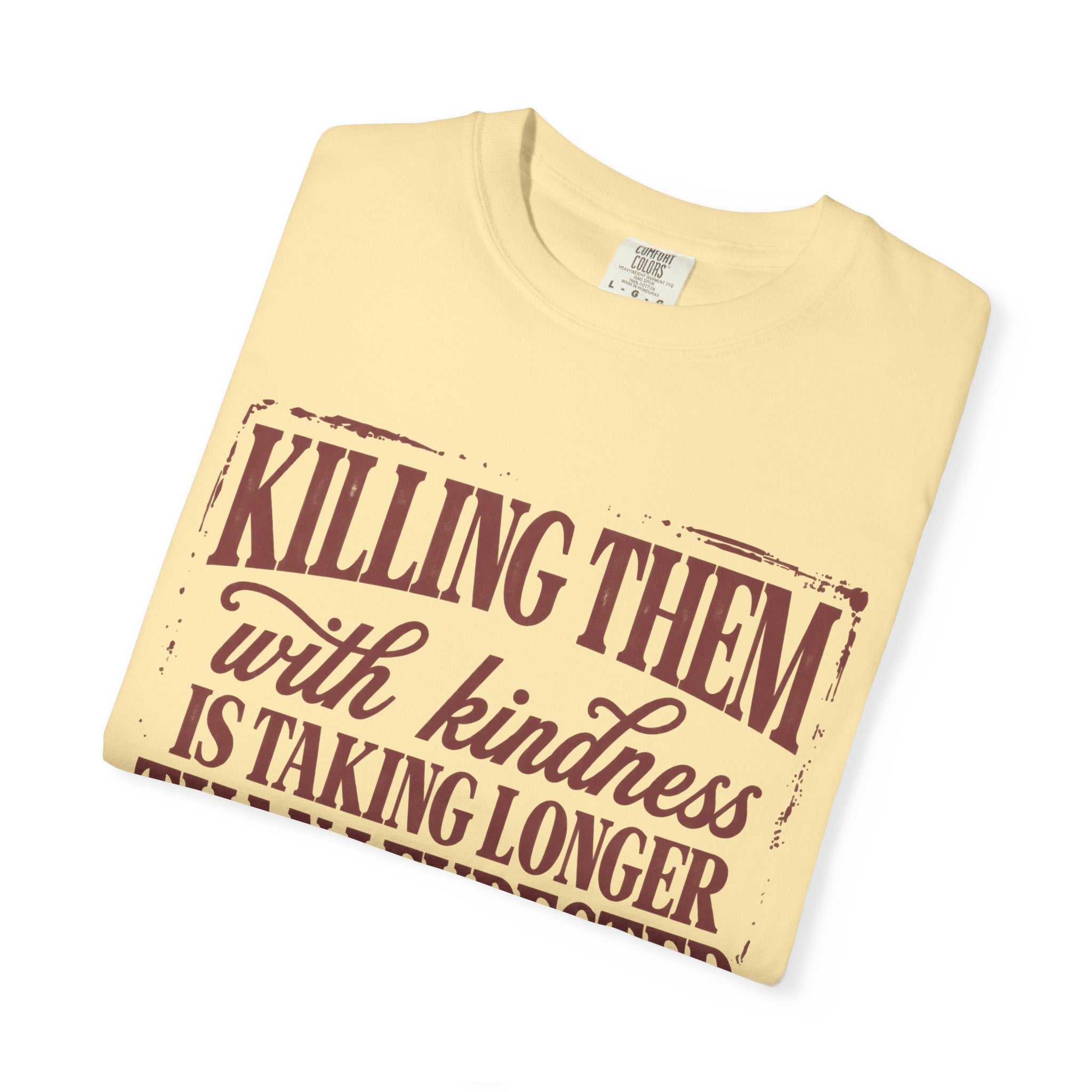 Killing Them With Kindness Tee - Comfort Colors