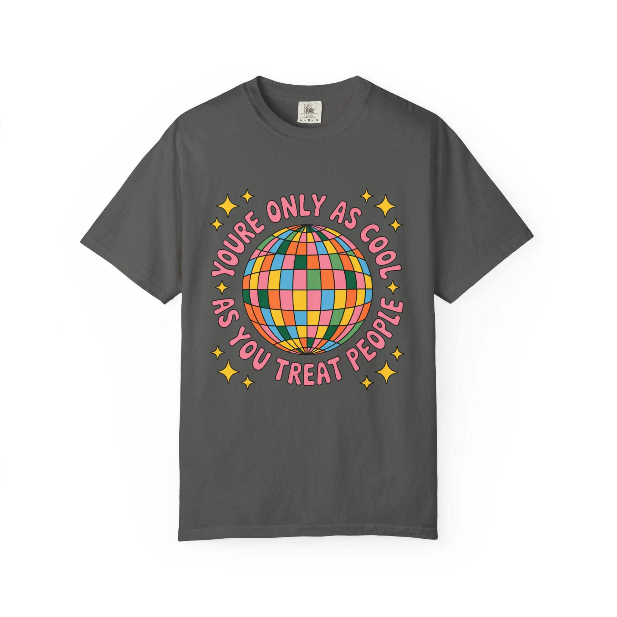 You're Only As Cool As You Treat People Tee - Comfort Colors