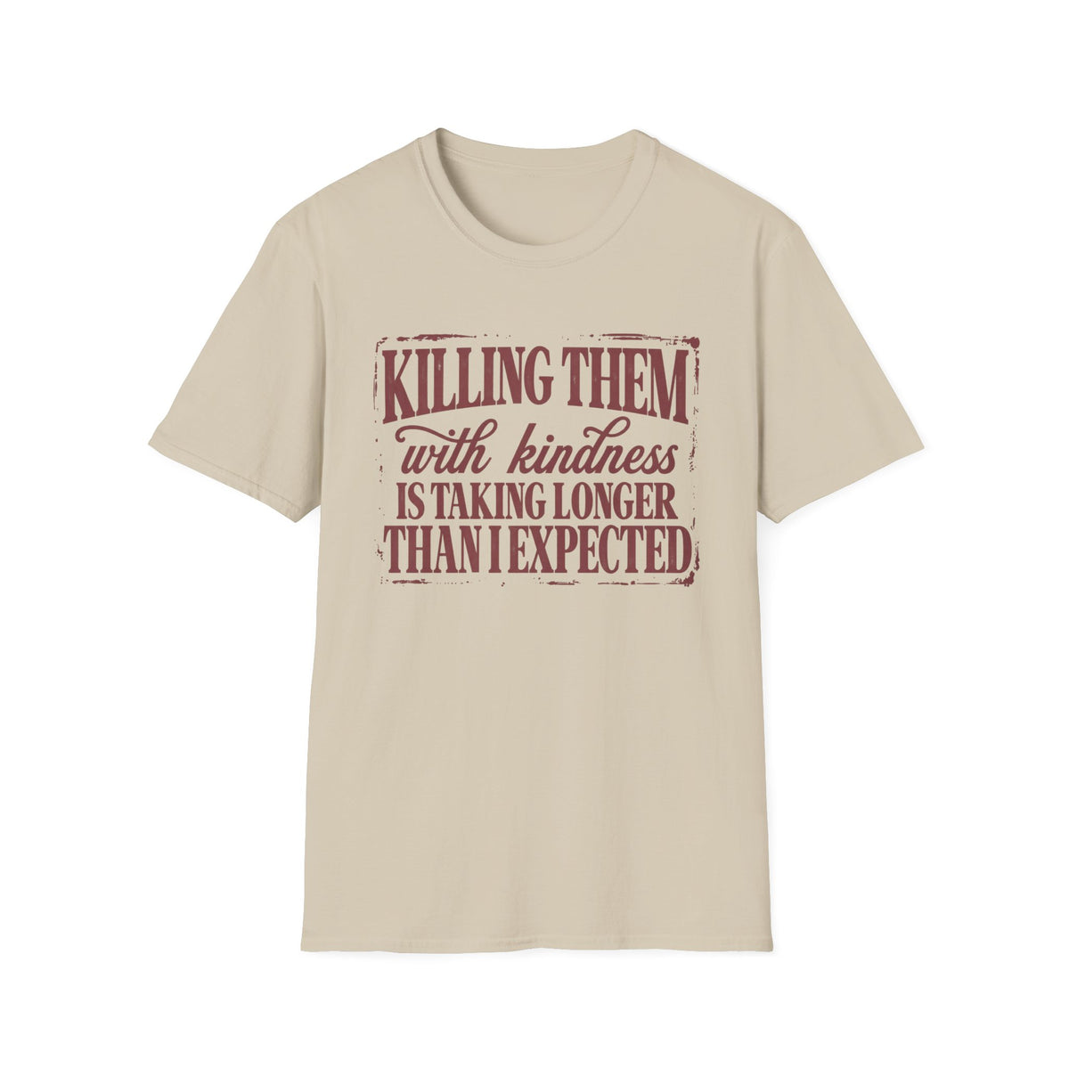 Killing Them With Kindness Tee - Gildan