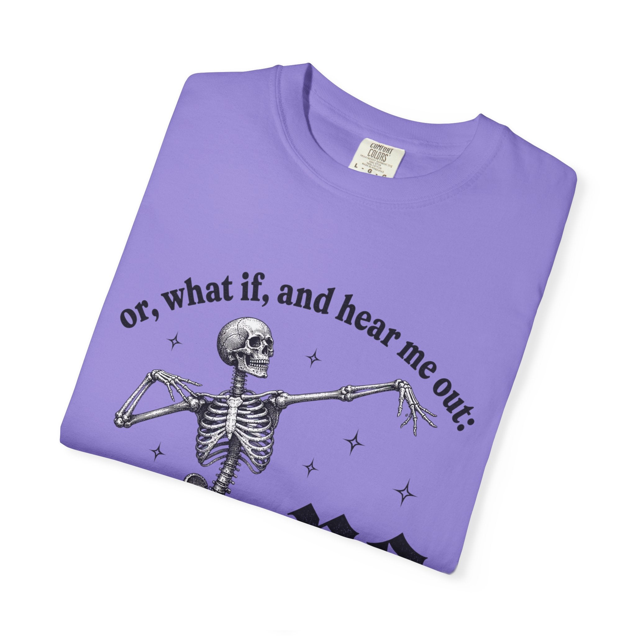 Or What If No Tee - Comfort Colors