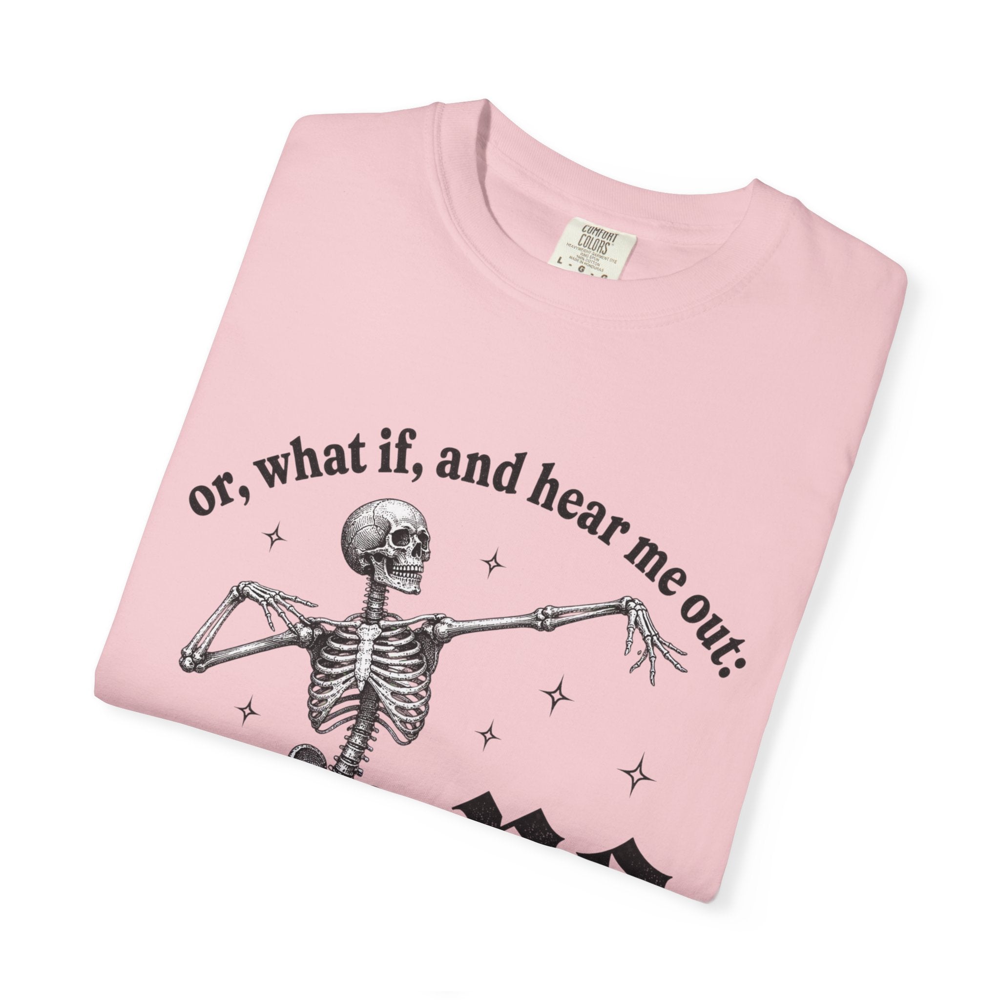 Or What If No Tee - Comfort Colors