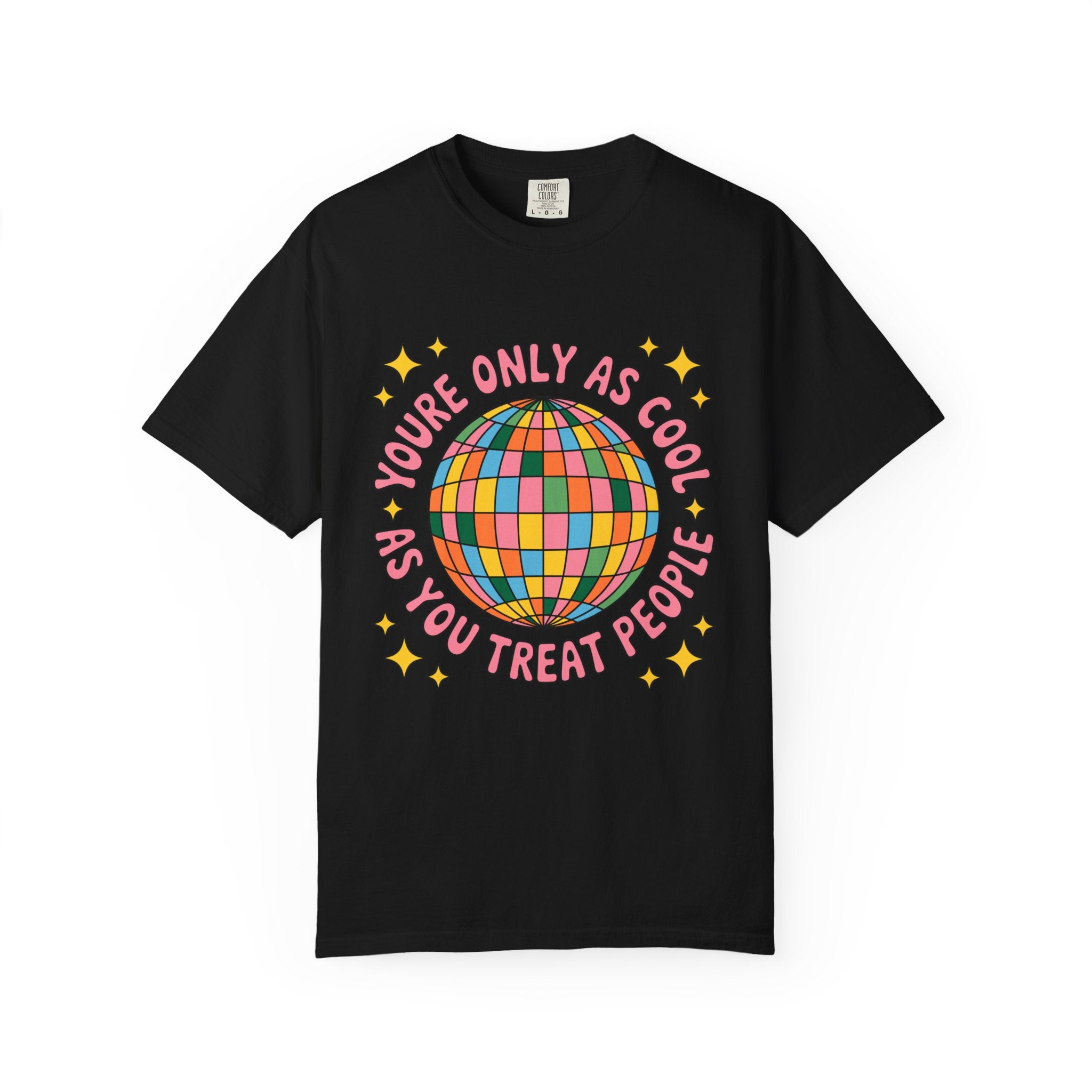 You're Only As Cool As You Treat People Tee - Comfort Colors