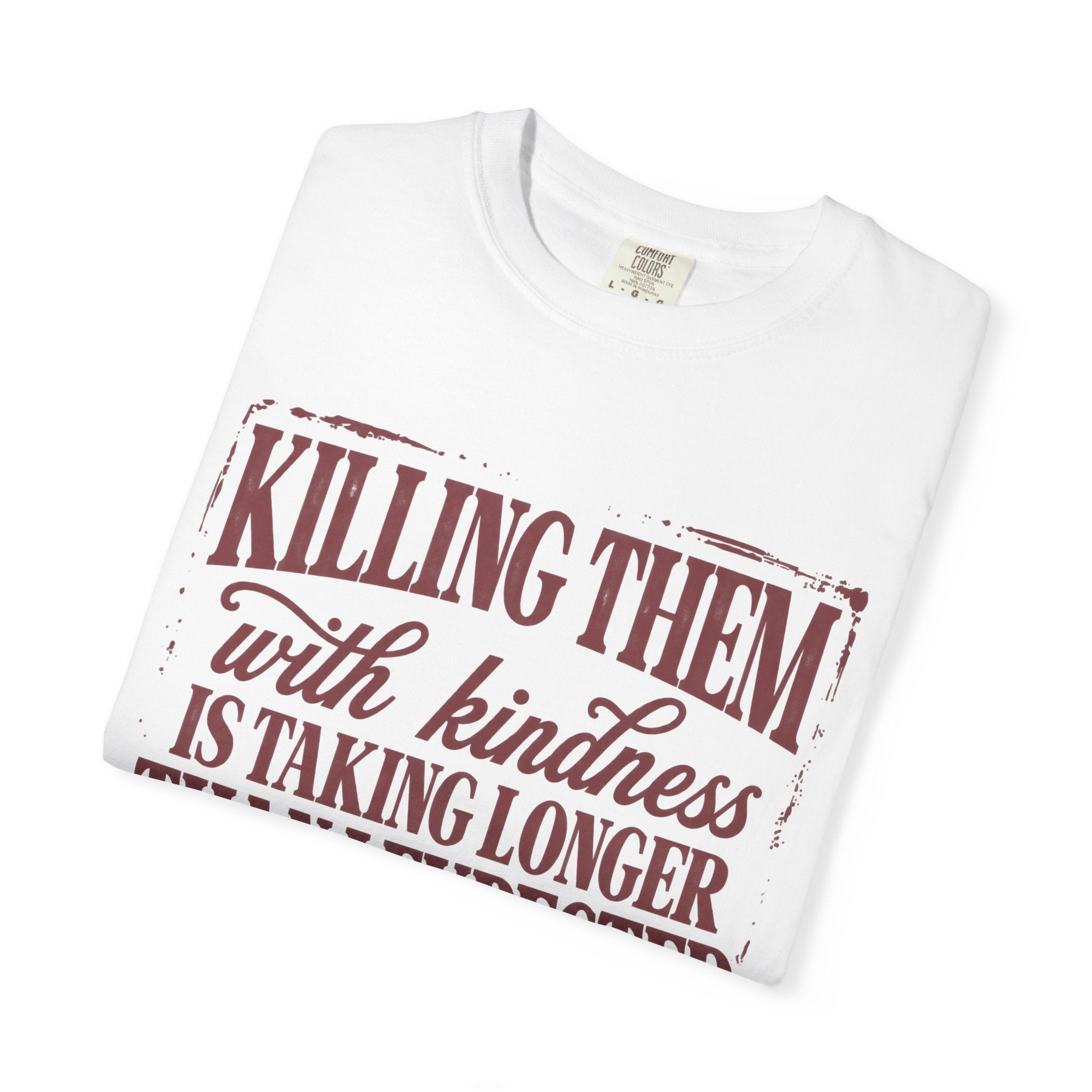 Killing Them With Kindness Tee - Comfort Colors