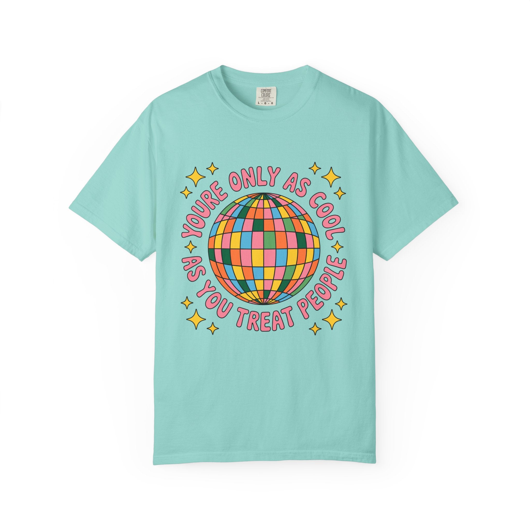 You're Only As Cool As You Treat People Tee - Comfort Colors