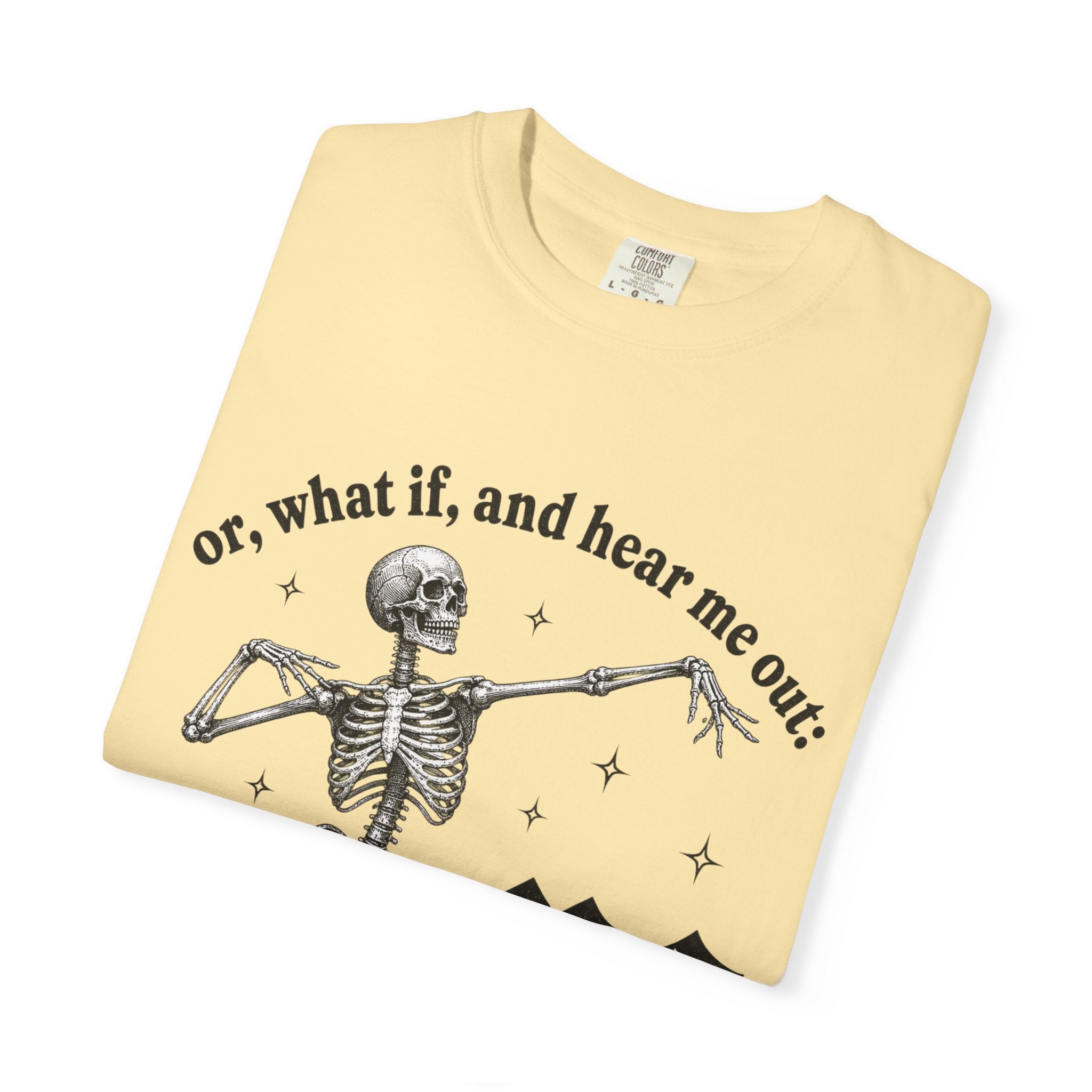 Or What If Hear Me Out Tee - Comfort Colors