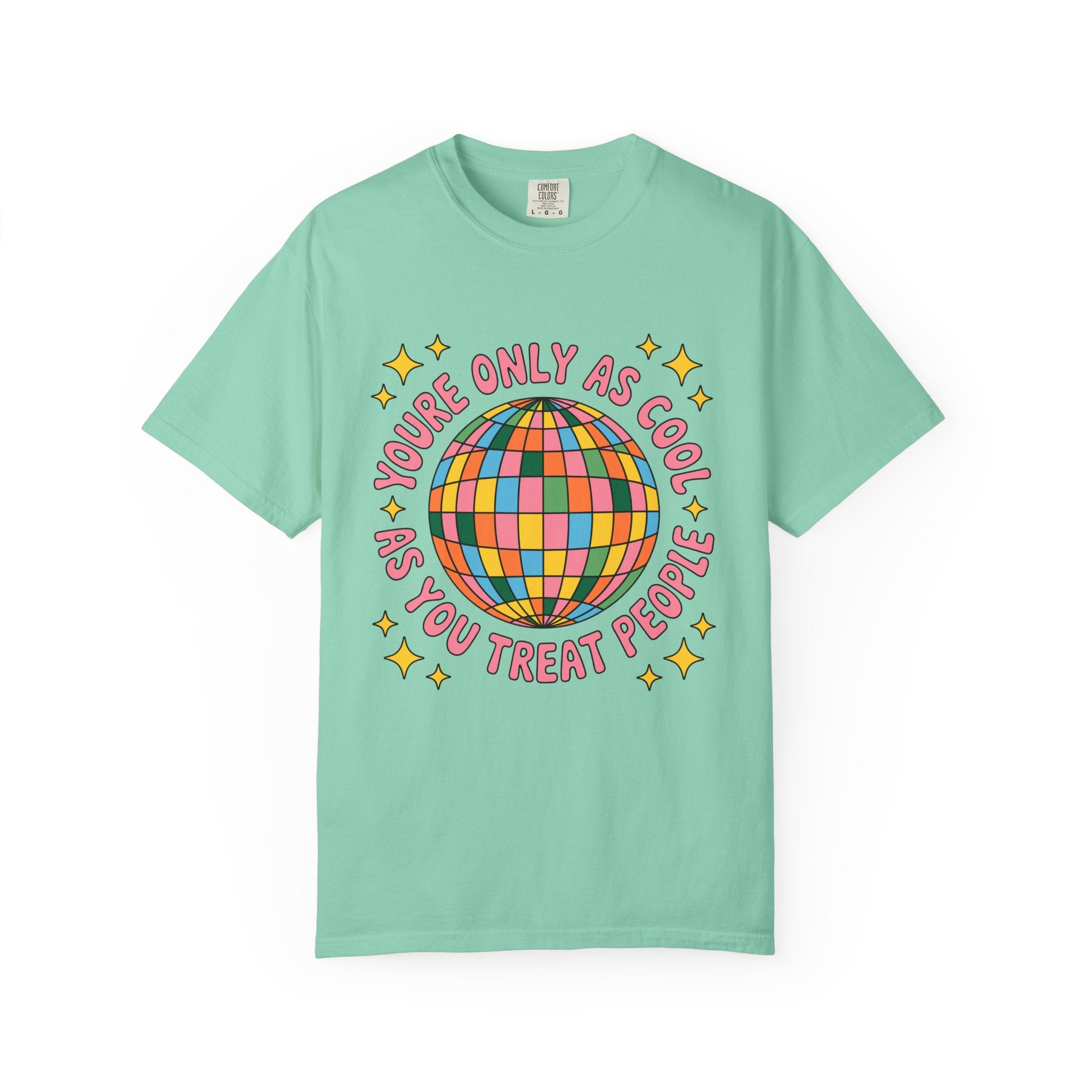 You're Only As Cool As You Treat People Tee - Comfort Colors
