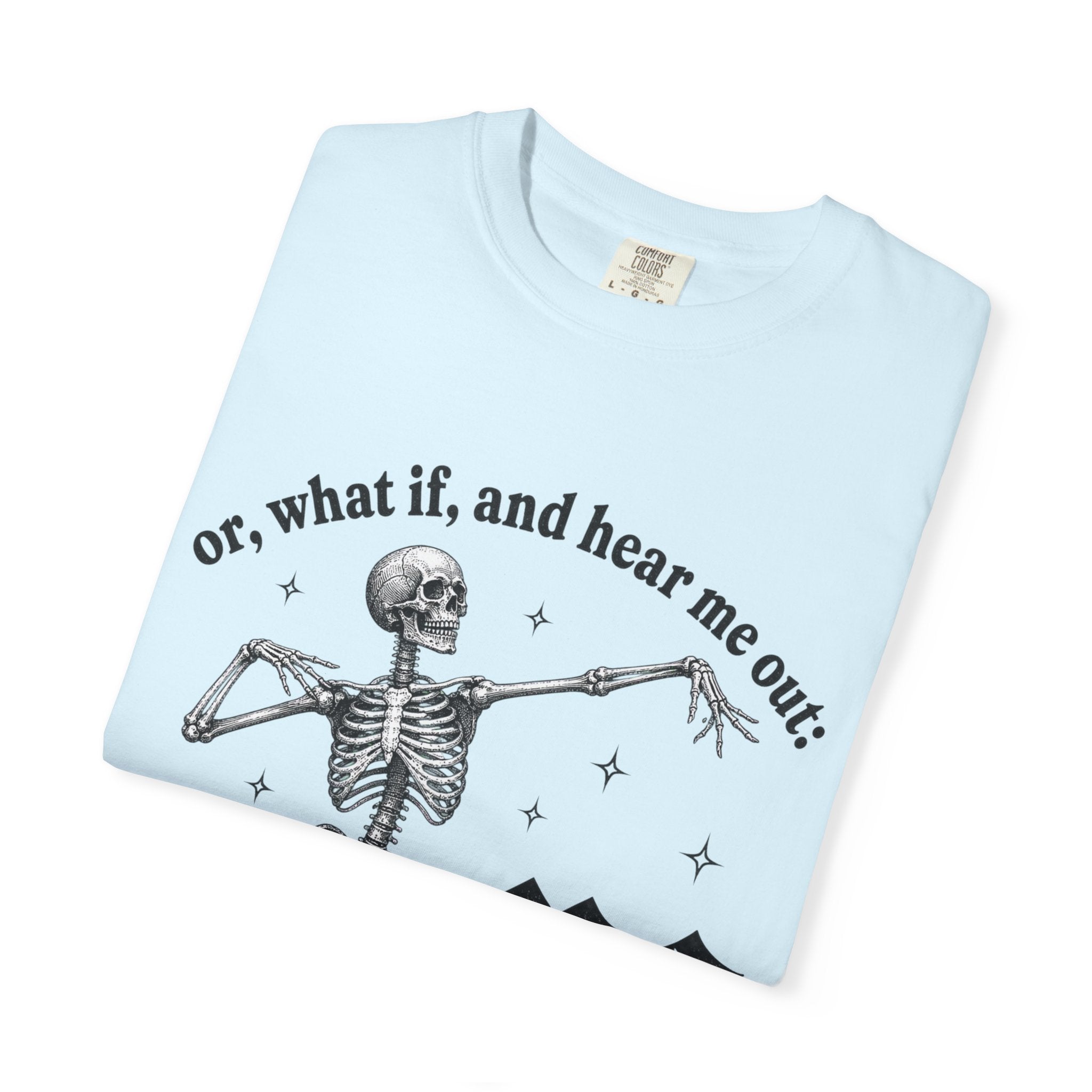Or What If Hear Me Out Tee - Comfort Colors