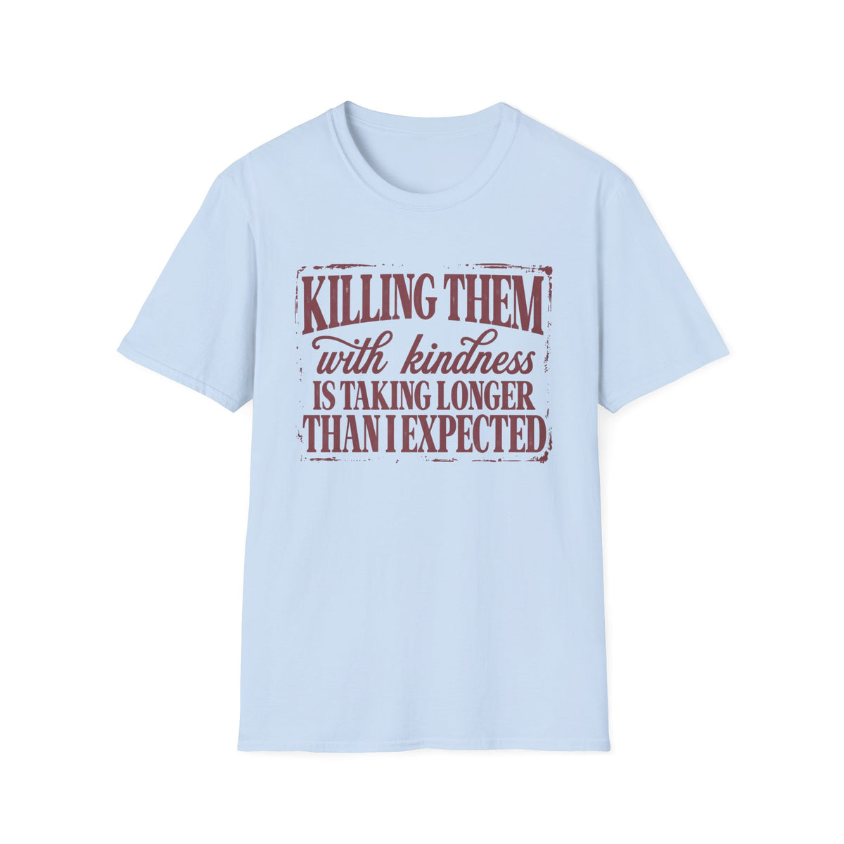 Killing Them With Kindness Tee - Gildan