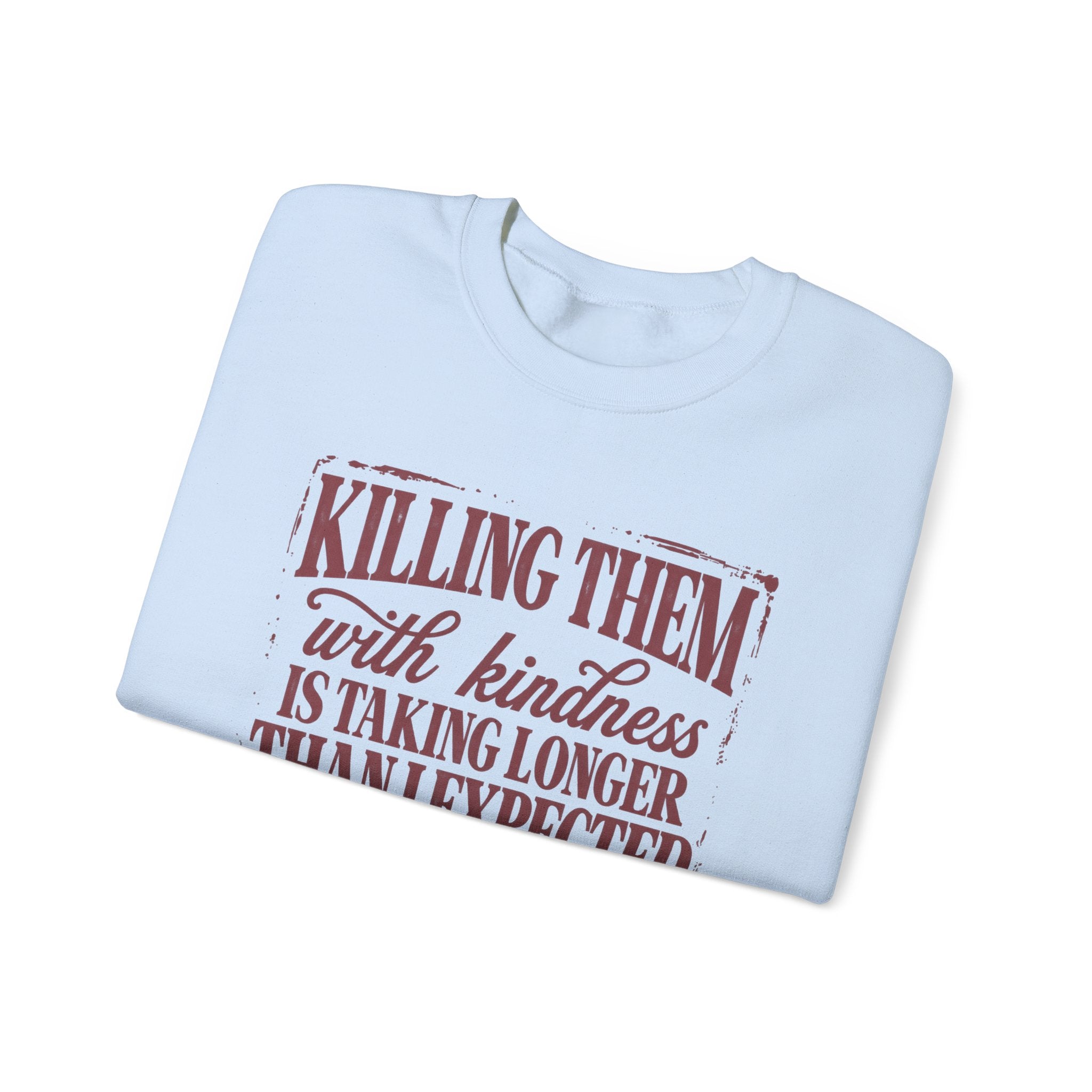 Killing Them With Kindness Sweatshirt - Gildan