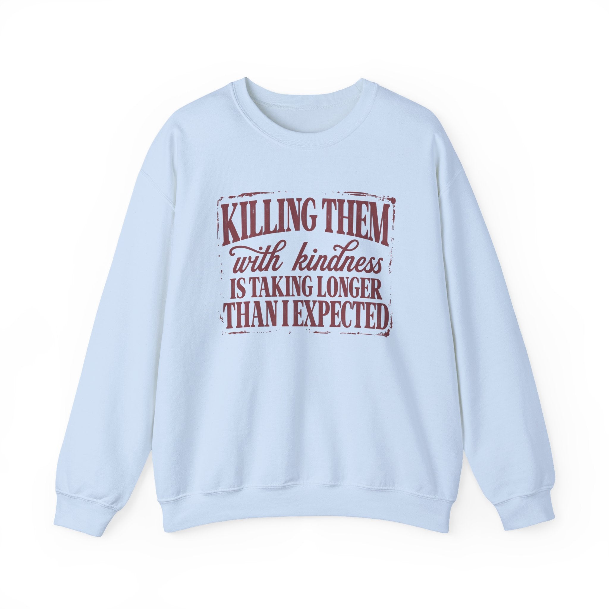 Killing Them With Kindness Sweatshirt - Gildan