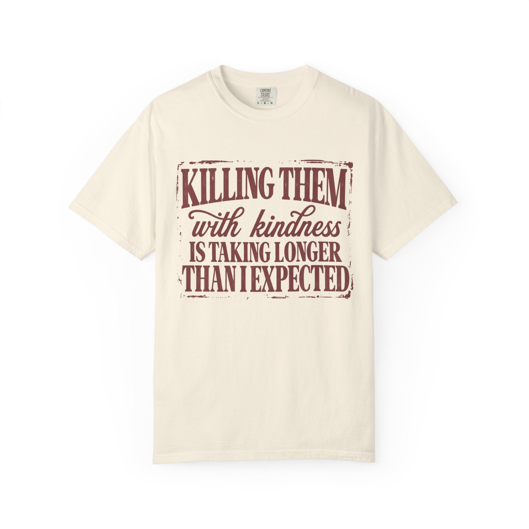 Killing Them With Kindness Tee - Comfort Colors