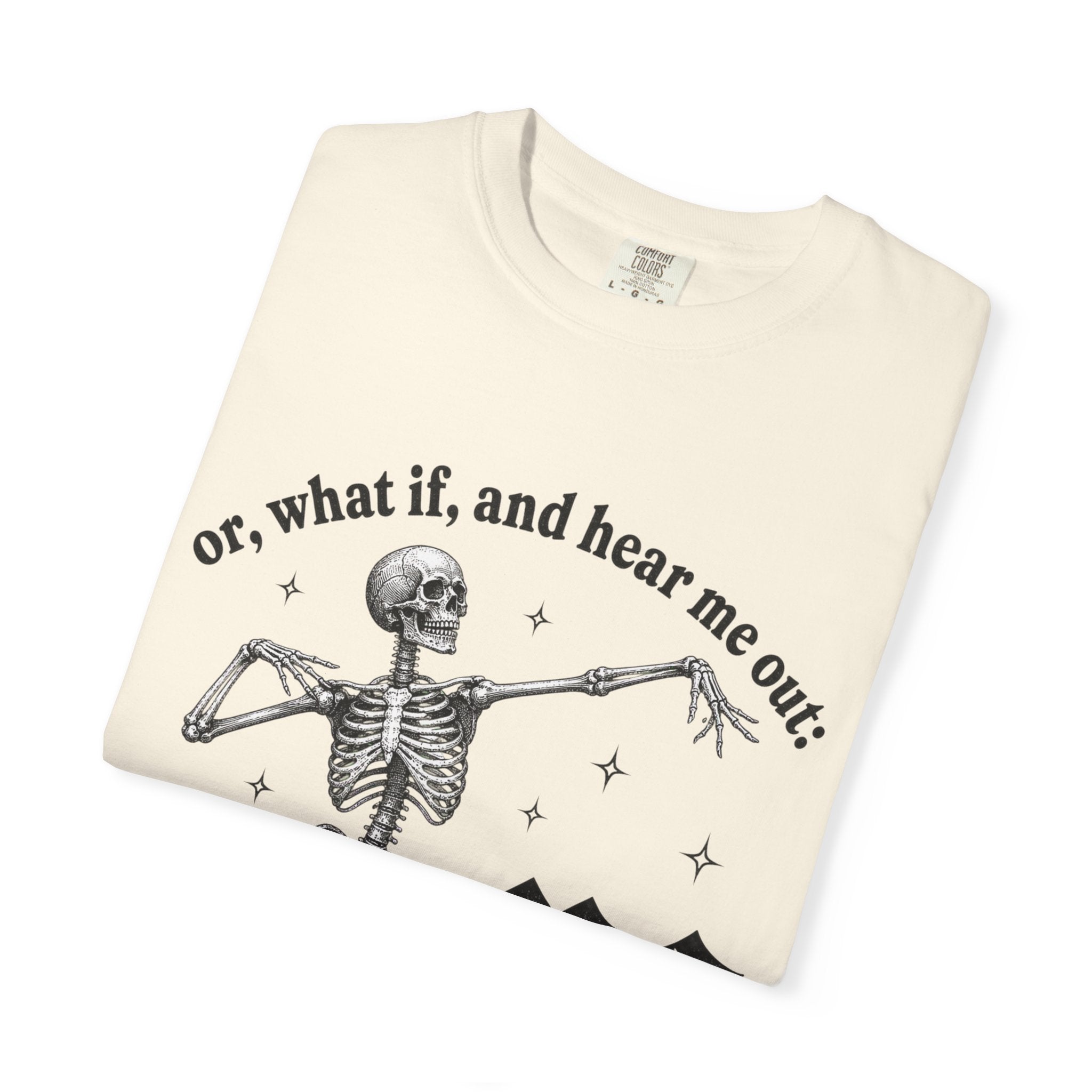 Or What If Hear Me Out Tee - Comfort Colors