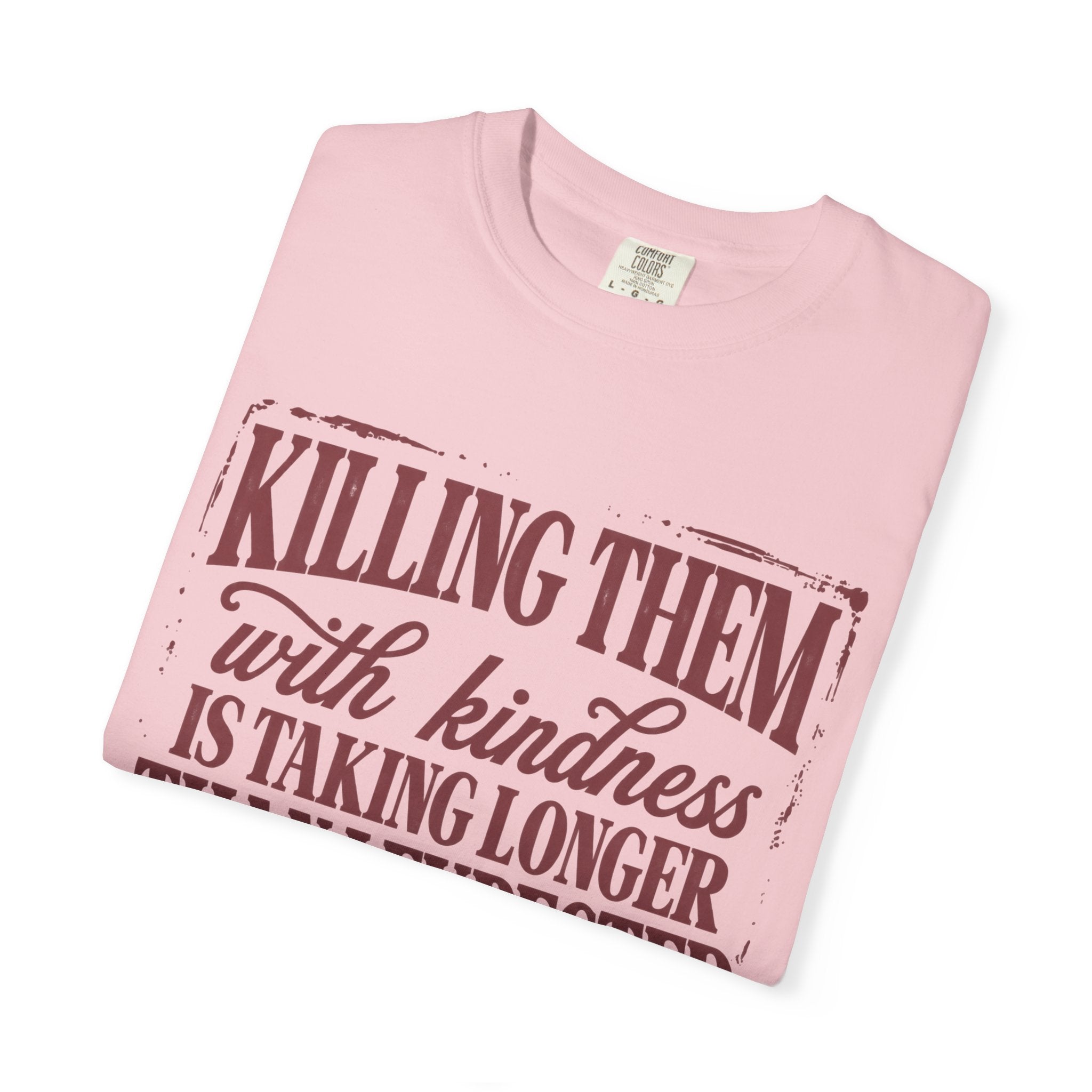 Killing Them With Kindness Tee - Comfort Colors
