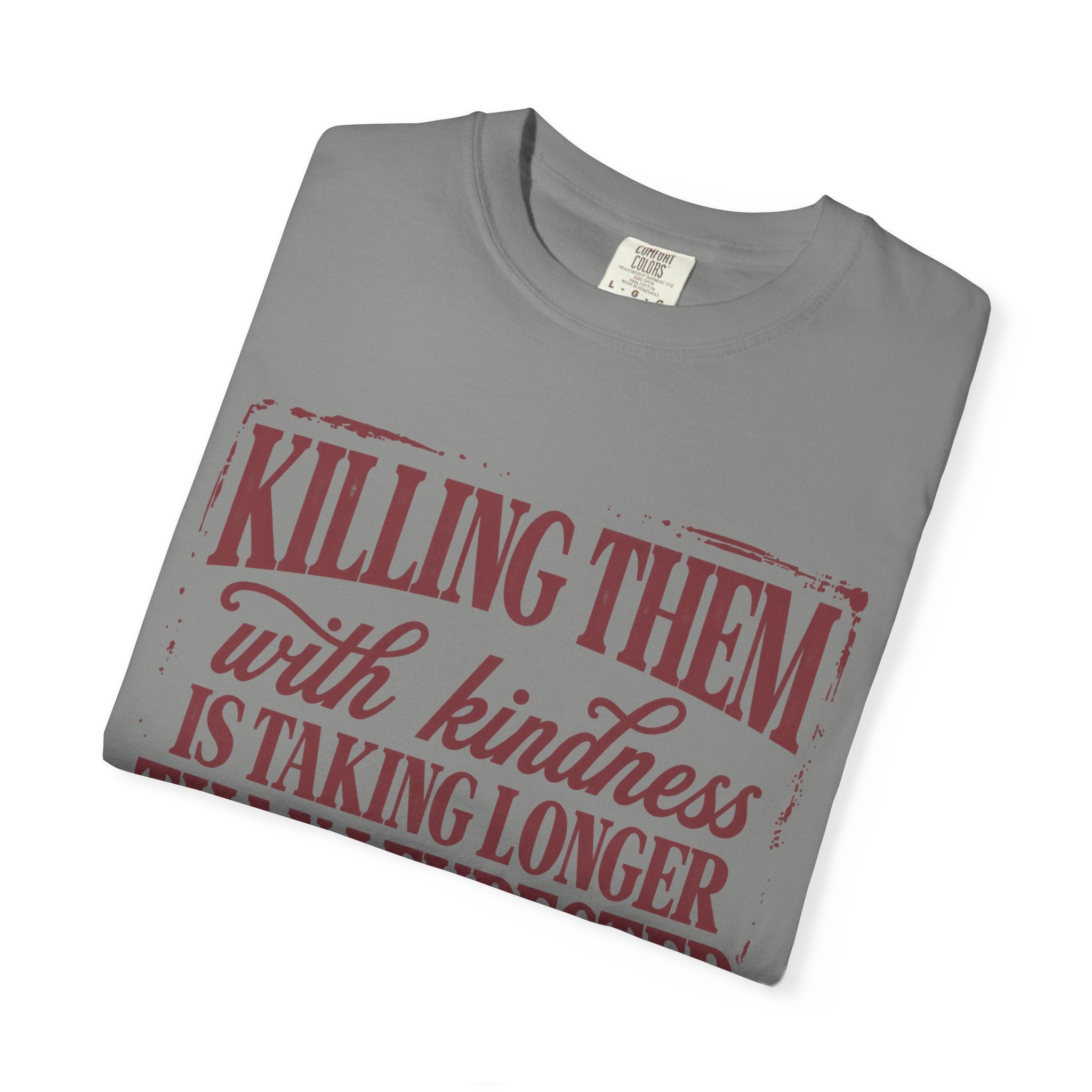 Killing Them With Kindness Tee - Comfort Colors