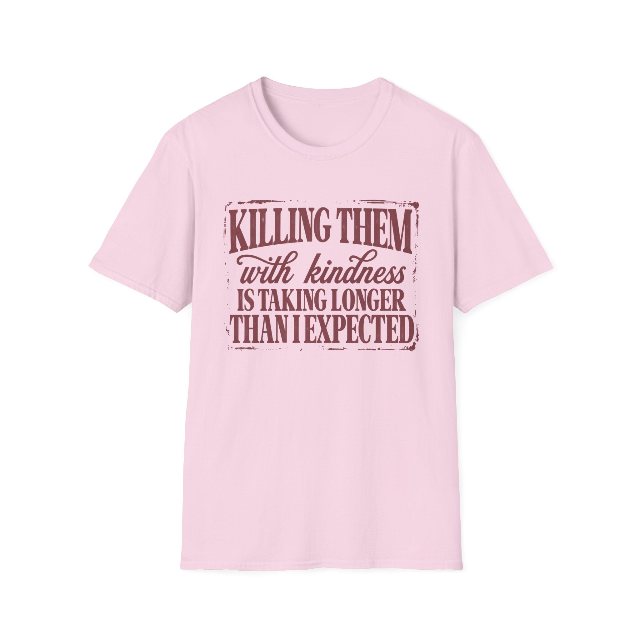 Killing Them With Kindness Tee - Gildan