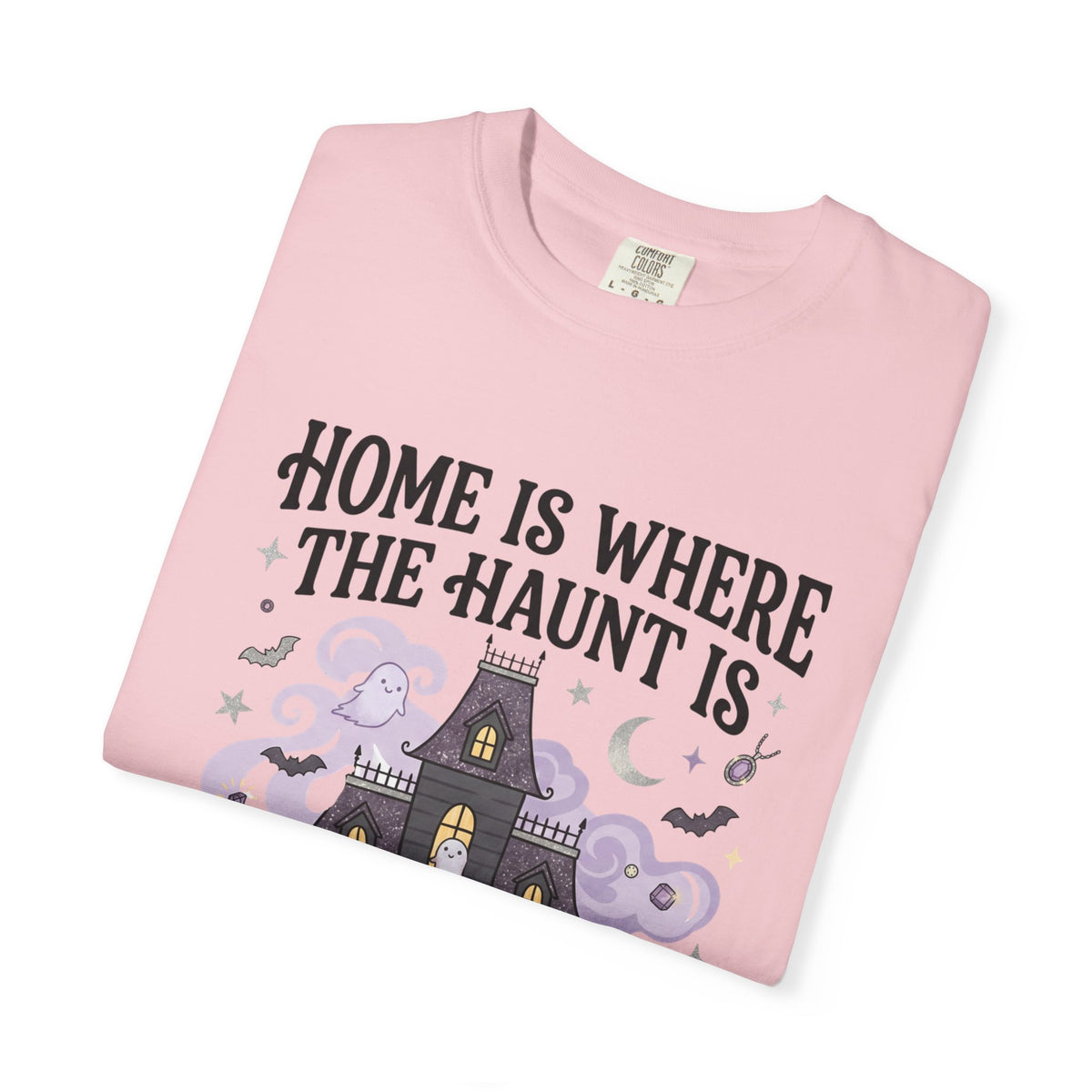 Home Is Where The Haunt Is Tee - Comfort Colors