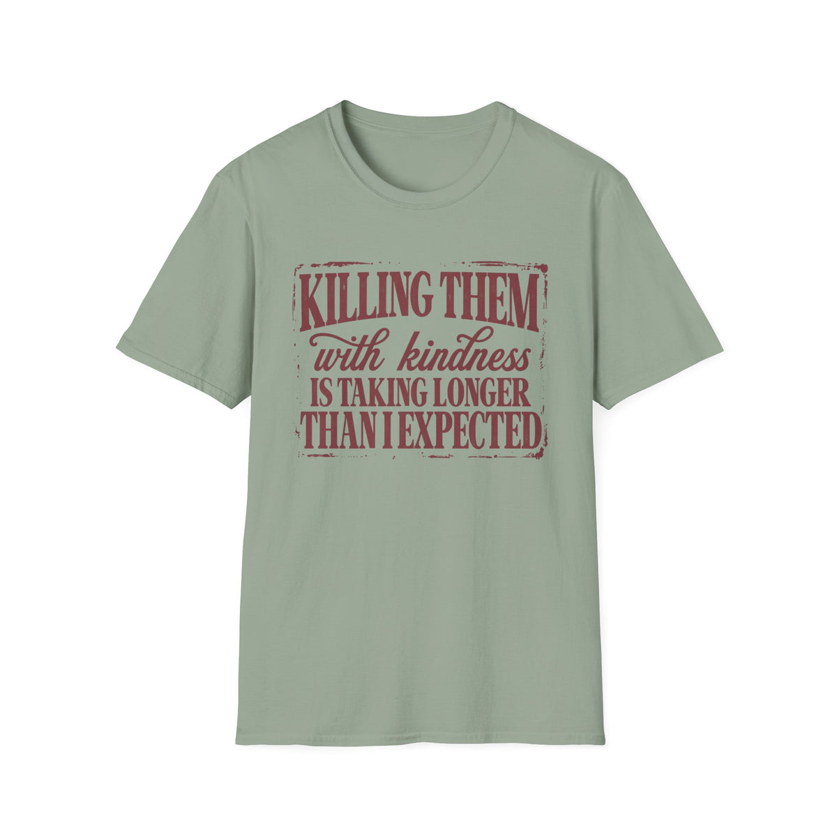 Killing Them With Kindness Tee - Gildan