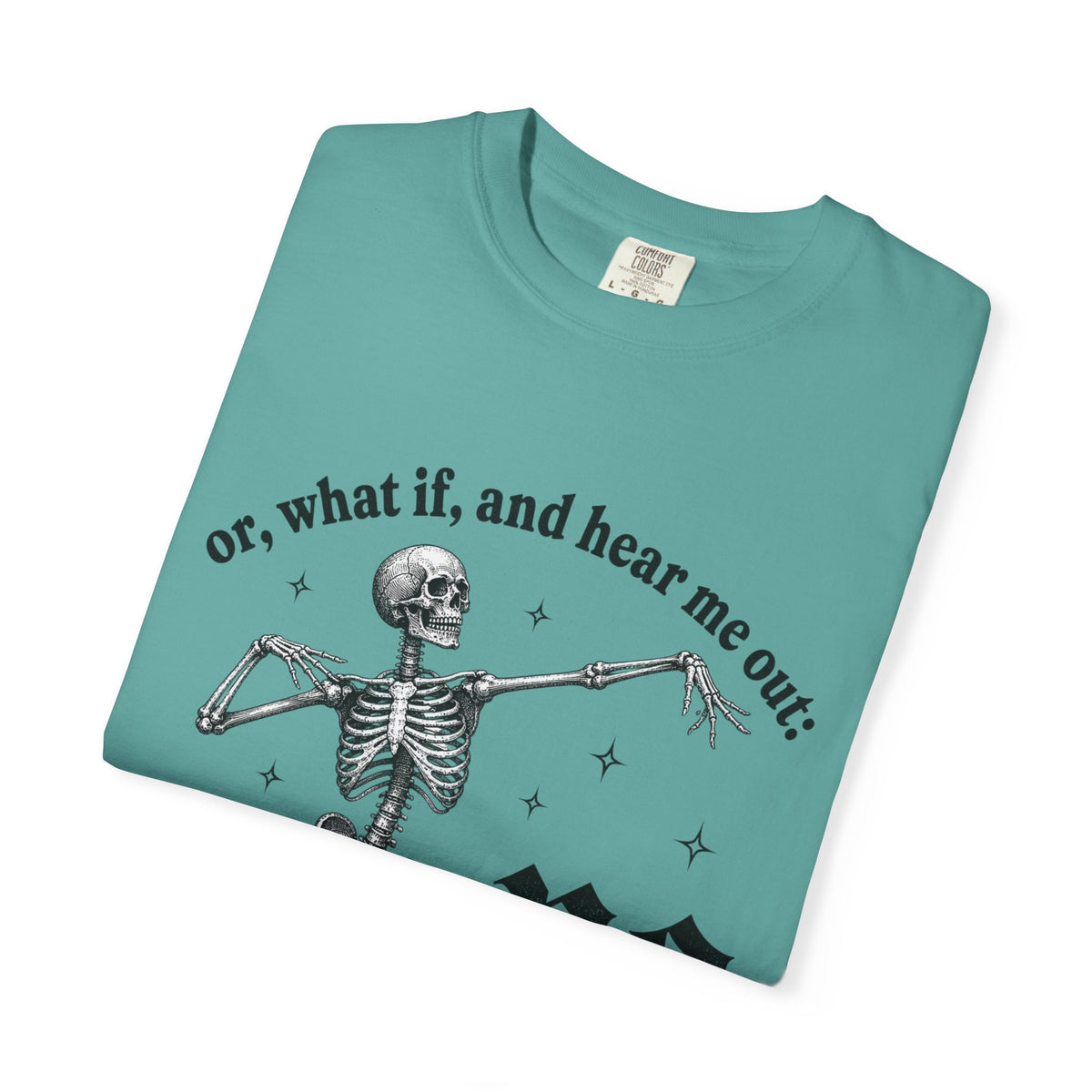 Or What If No Tee - Comfort Colors