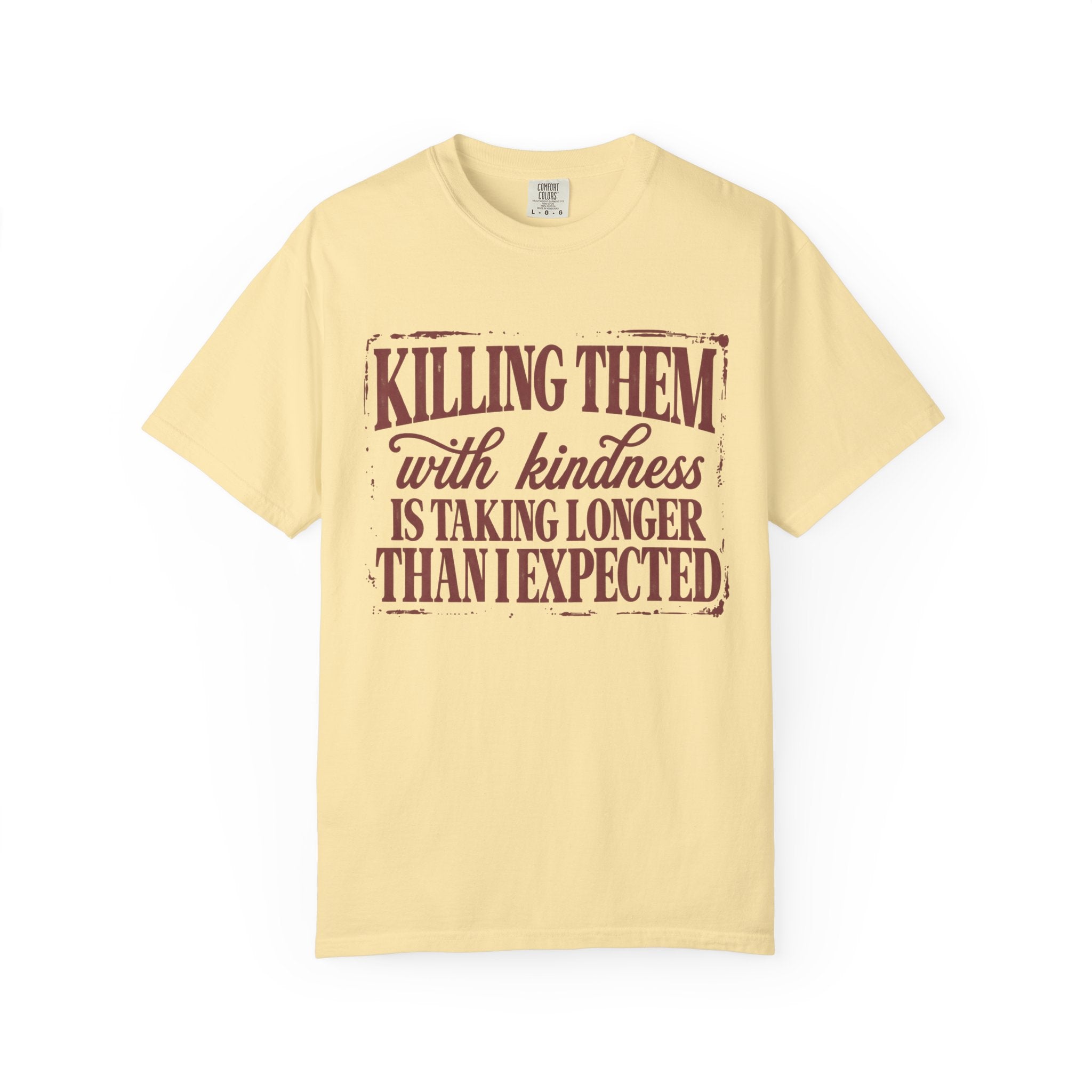 Killing Them With Kindness Tee - Comfort Colors