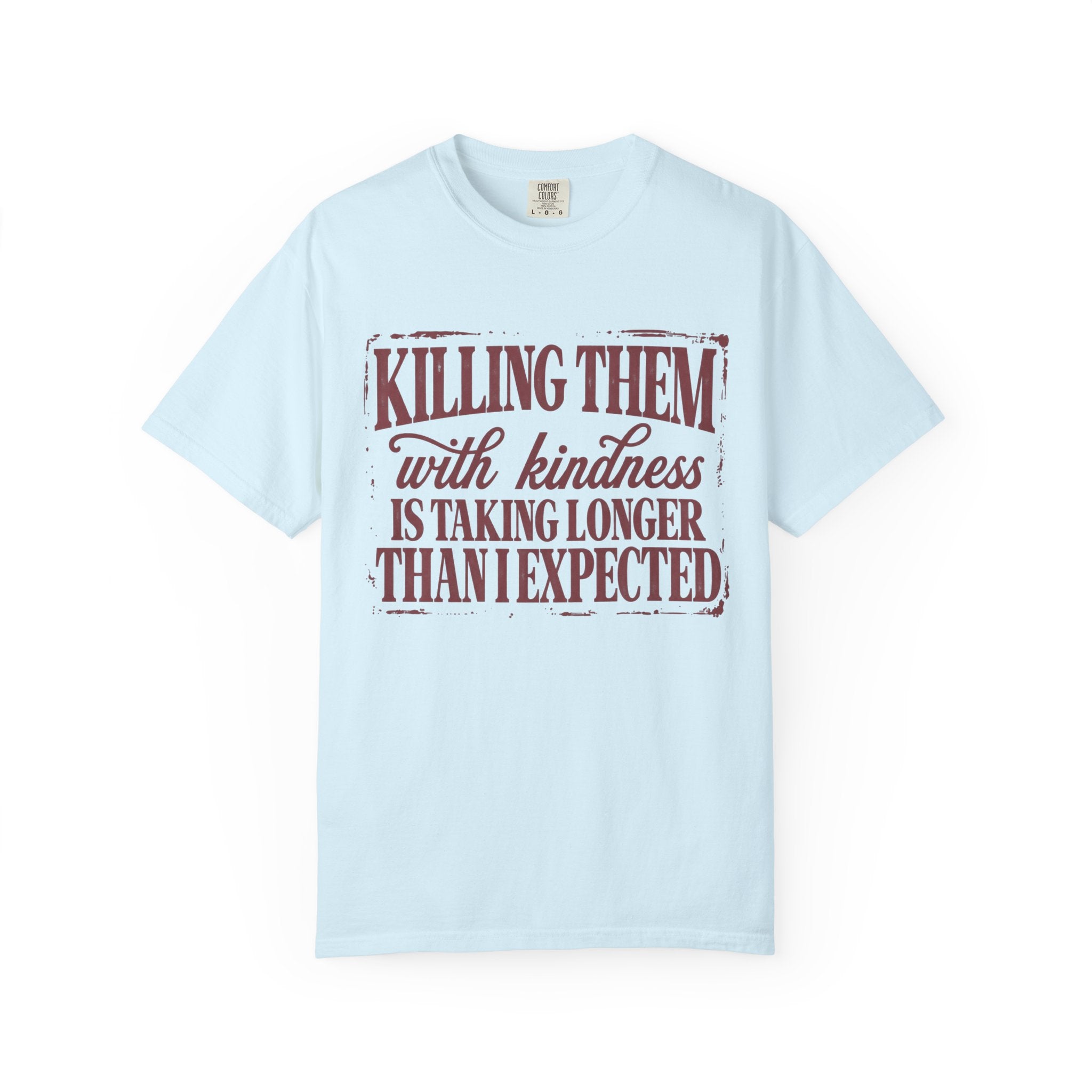 Killing Them With Kindness Tee - Comfort Colors
