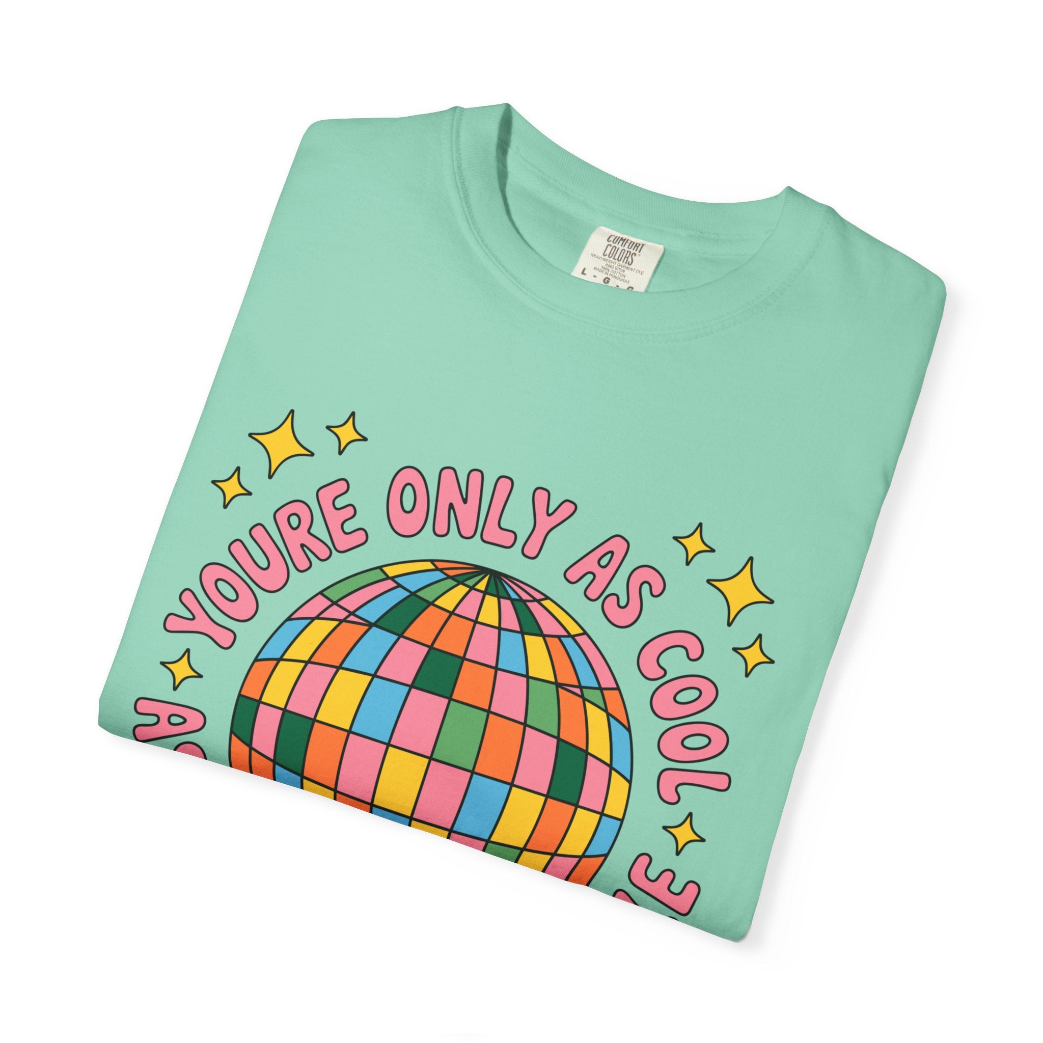 You're Only As Cool As You Treat People Tee - Comfort Colors