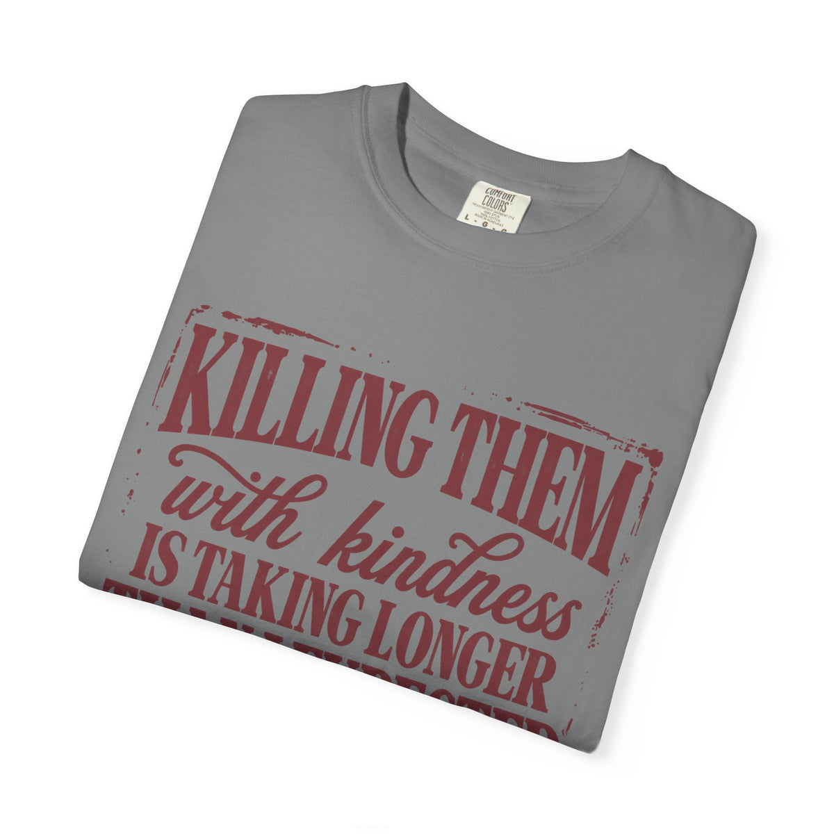 Killing Them With Kindness Tee - Comfort Colors