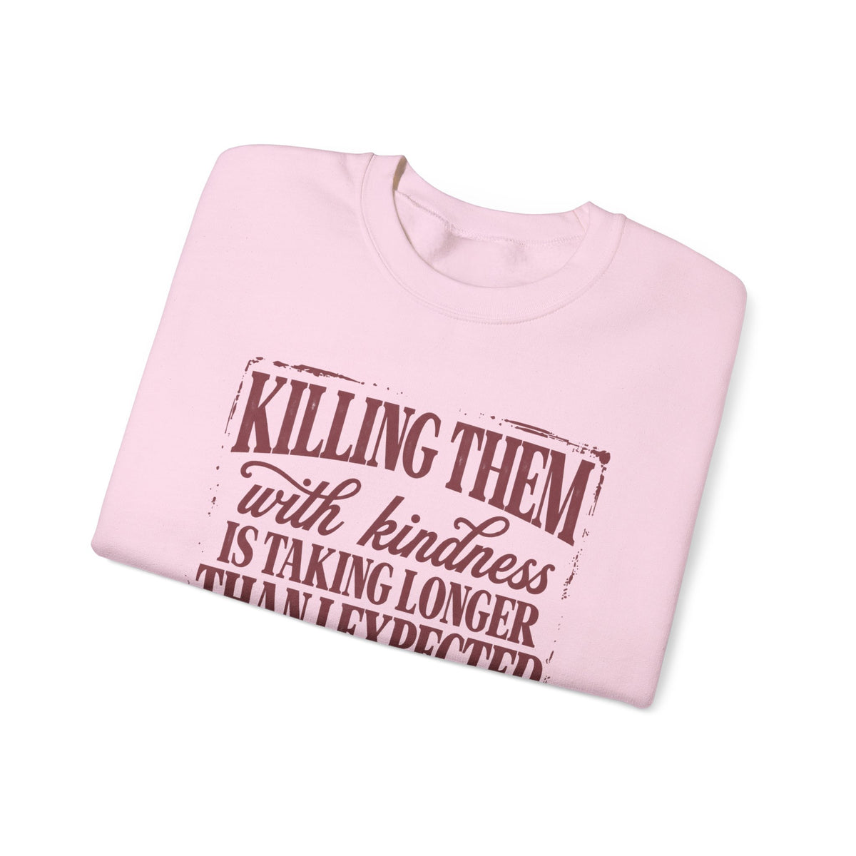 Killing Them With Kindness Sweatshirt - Gildan