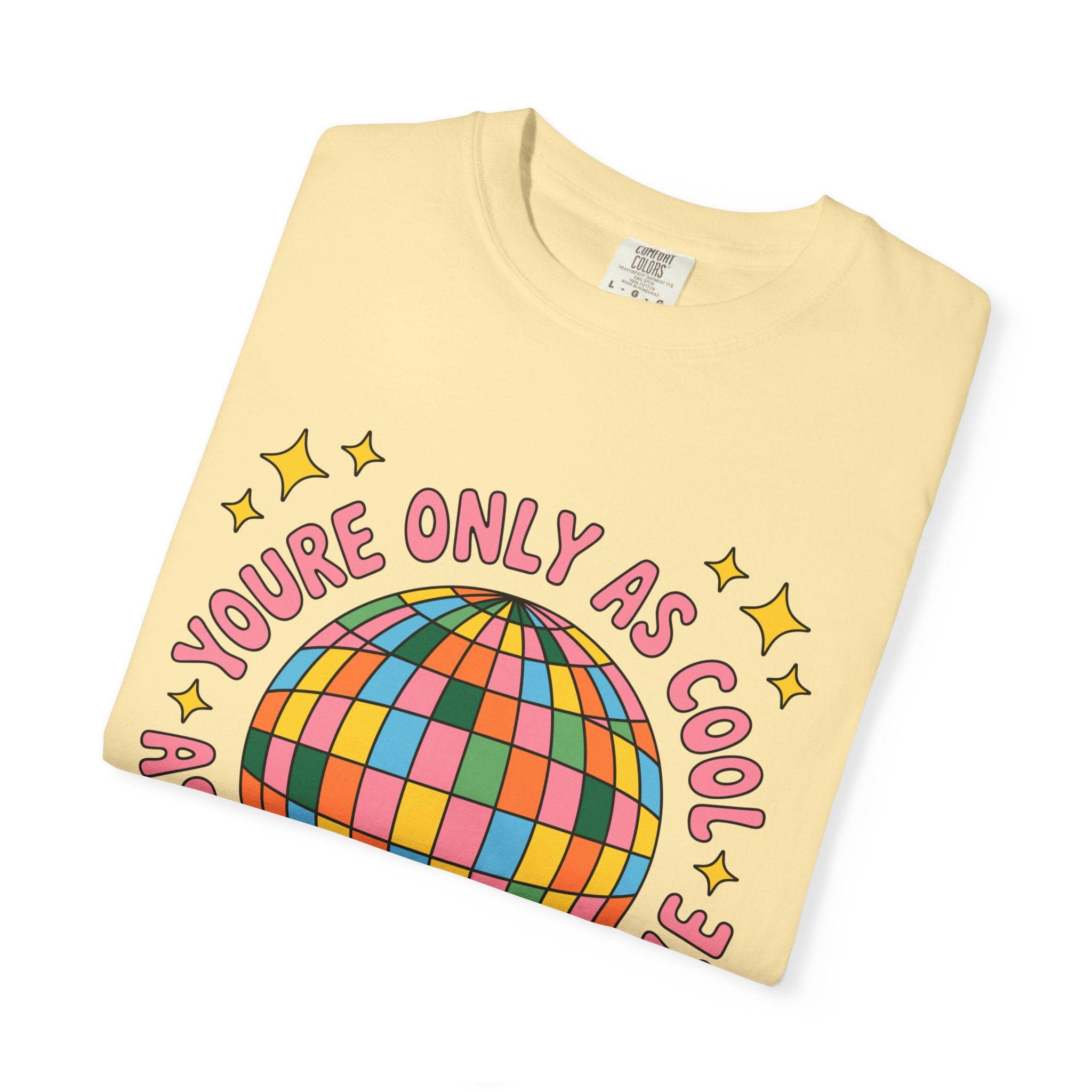 You're Only As Cool As You Treat People Tee - Comfort Colors