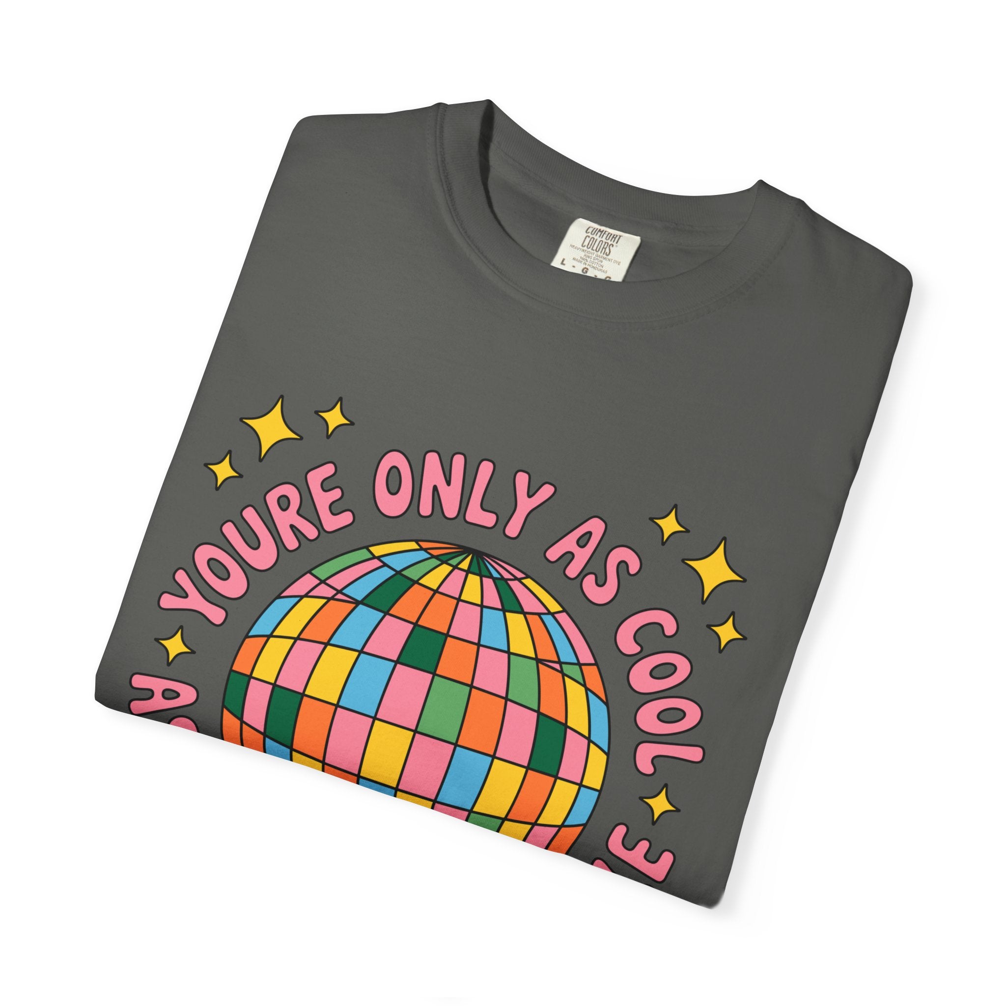 You're Only As Cool As You Treat People Tee - Comfort Colors