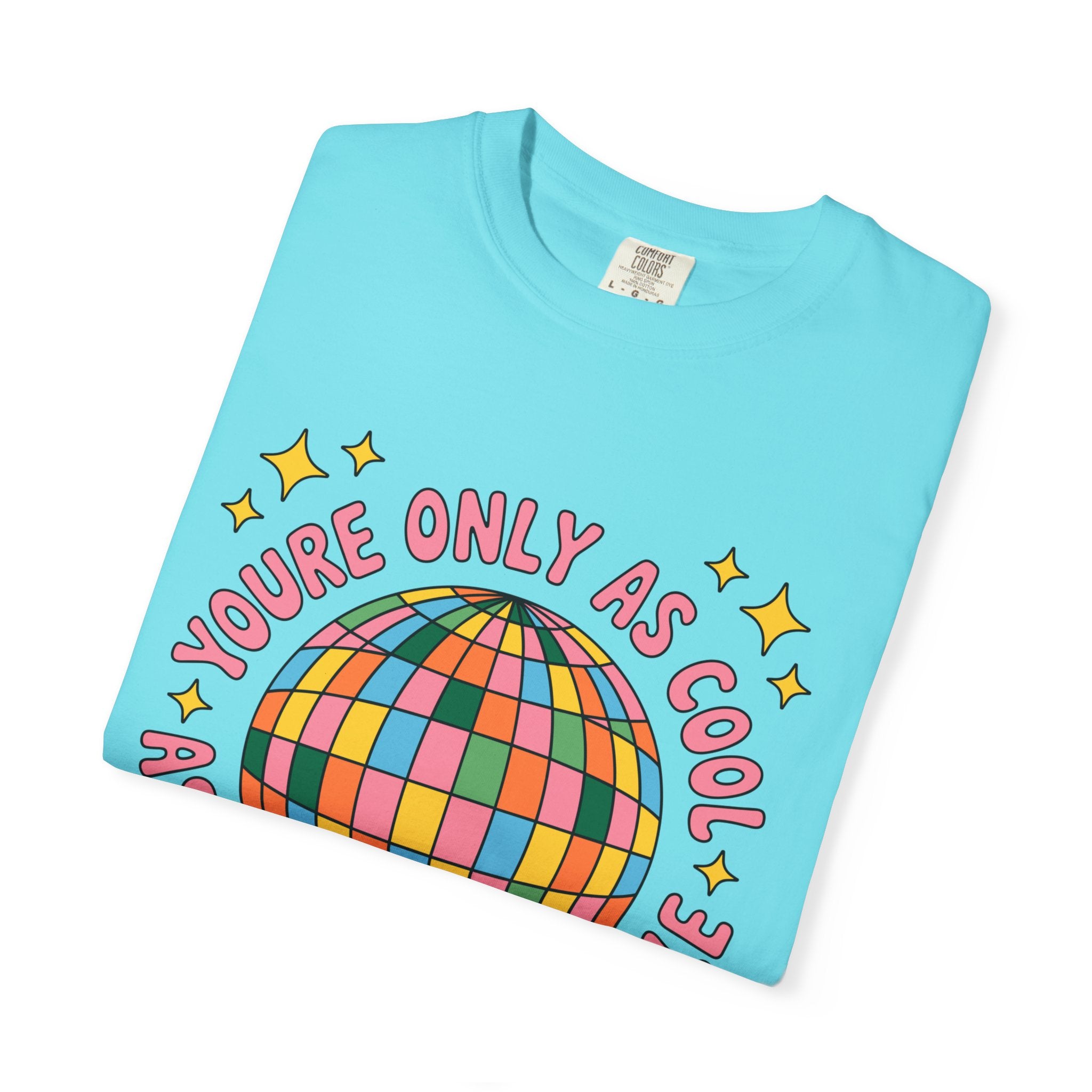 You're Only As Cool As You Treat People Tee - Comfort Colors
