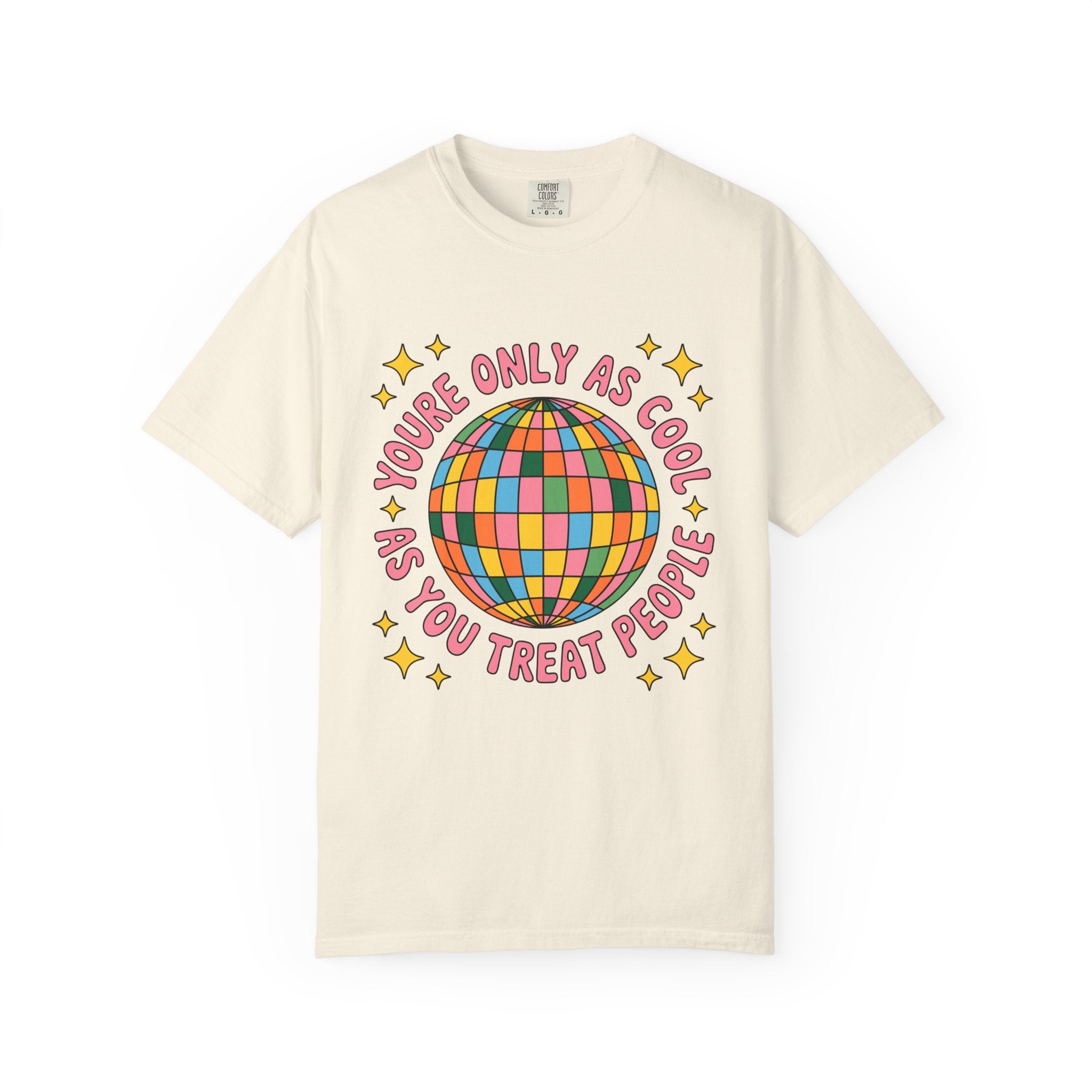 You're Only As Cool As You Treat People Tee - Comfort Colors