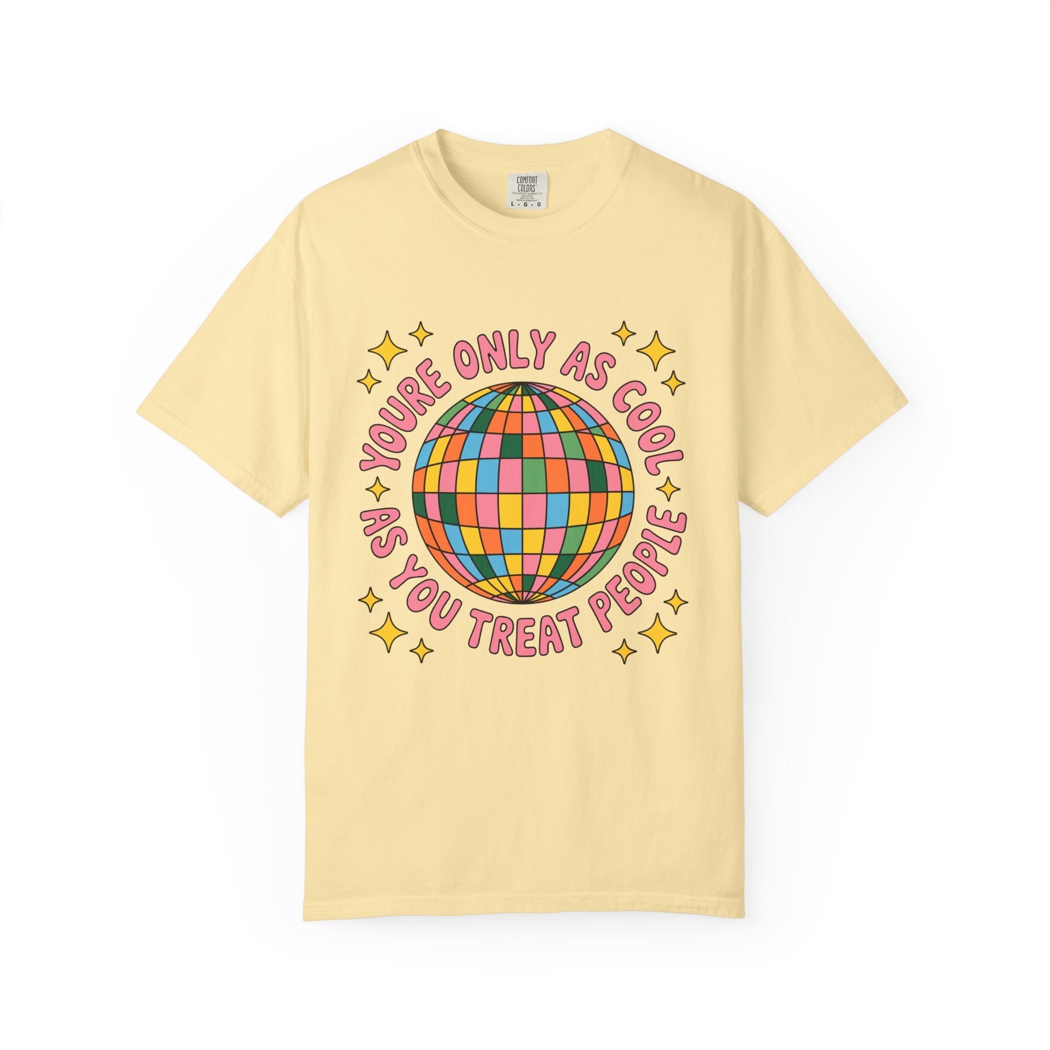 You're Only As Cool As You Treat People Tee - Comfort Colors